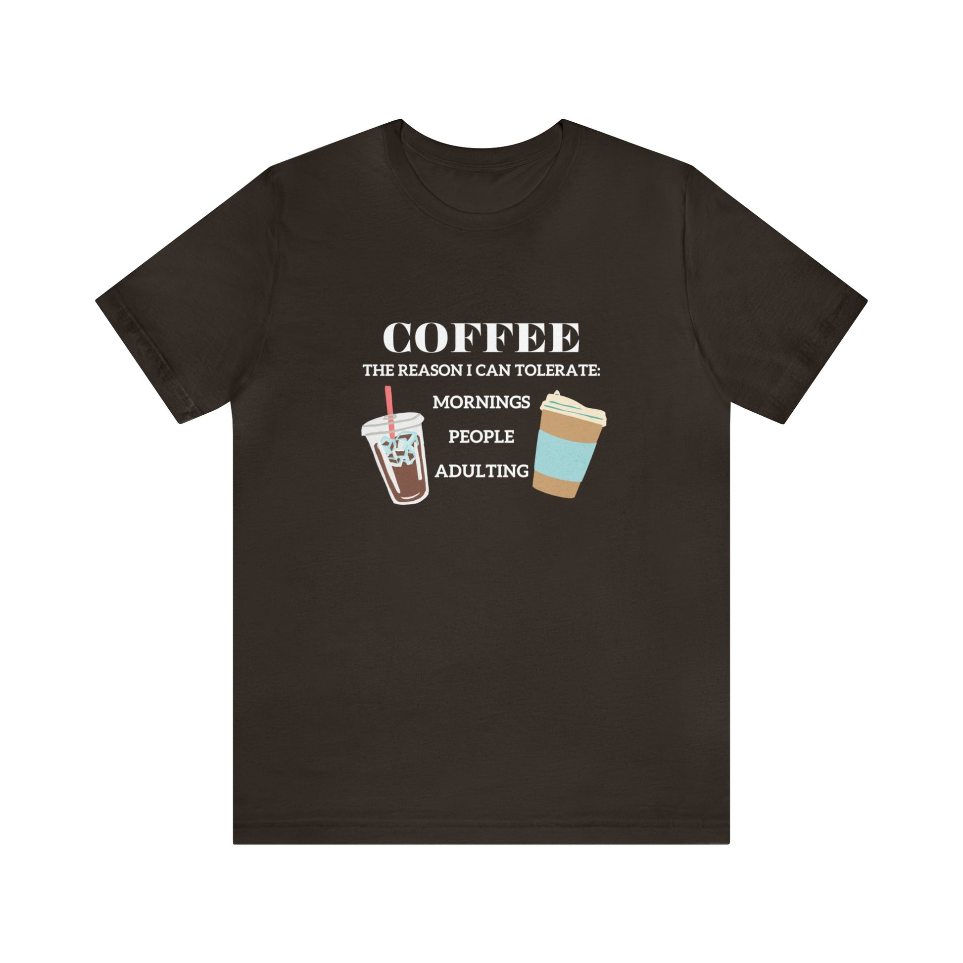 T-Shirt Brown / S Coffee is the Reason I Can Tolerate Mornings People Adulting | Jersey Short Sleeve Tee