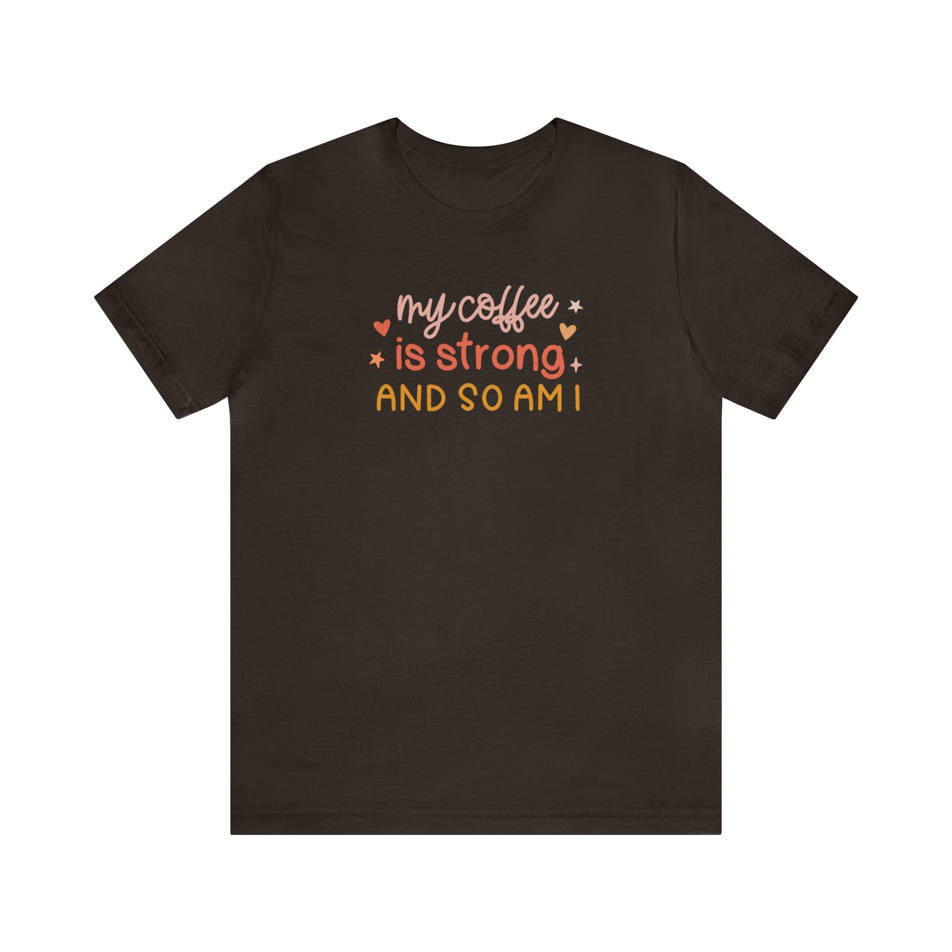 T-Shirt Brown / S My Coffee is Strong and So Am I | Jersey Short Sleeve Tee