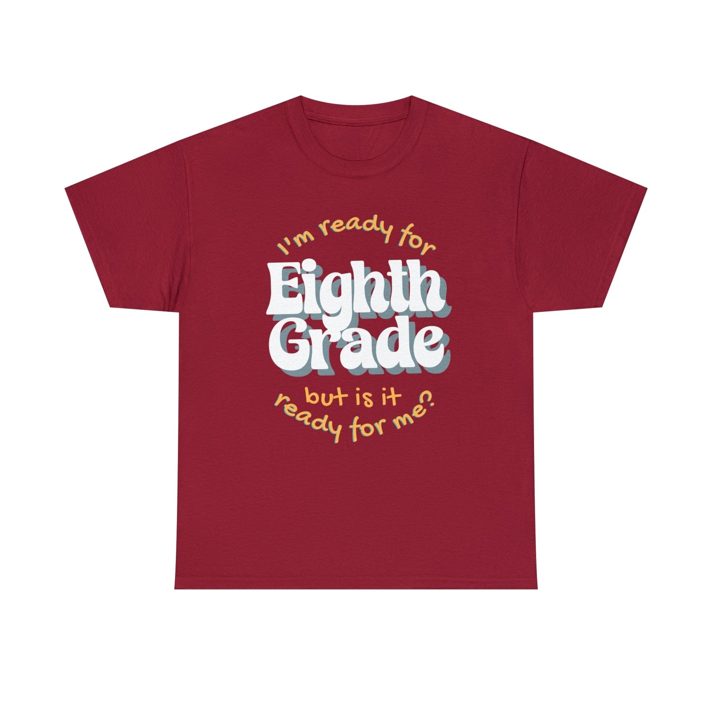 T-Shirt Cardinal Red / S I'm Ready for Eighth Grade | But Is It Ready for Me | Retro | ADULT Sizes | Cotton Tee