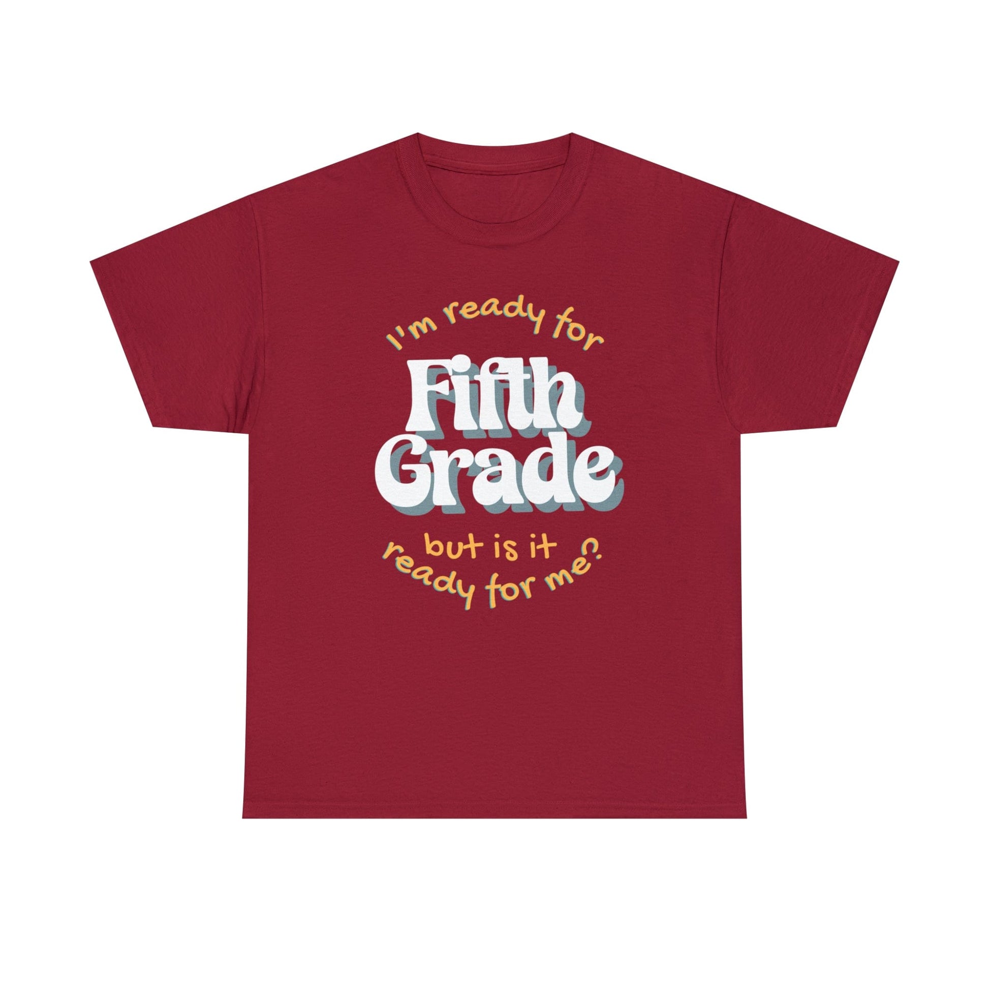 T-Shirt Cardinal Red / S I'm Ready for Fifth Grade | But Is It Ready for Me | Retro | ADULT Sizes | Cotton Tee