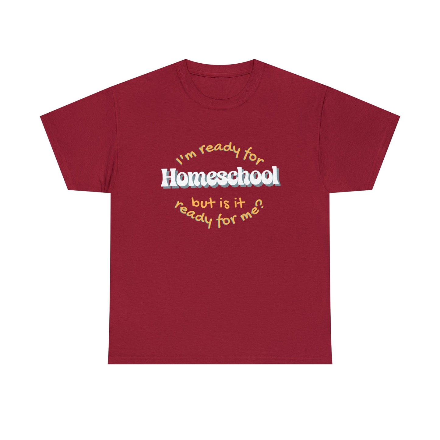 T-Shirt Cardinal Red / S I'm Ready for Homeschool | But Is It Ready for Me | Retro | ADULT Sizes | Cotton Tee