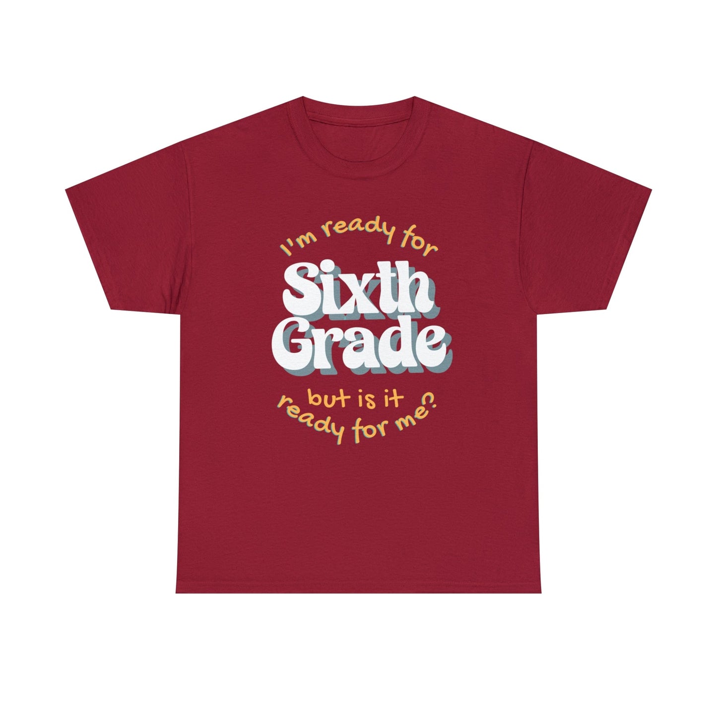 T-Shirt Cardinal Red / S I'm Ready for Sixth Grade | But Is It Ready for Me | Retro | ADULT Sizes | Cotton Tee