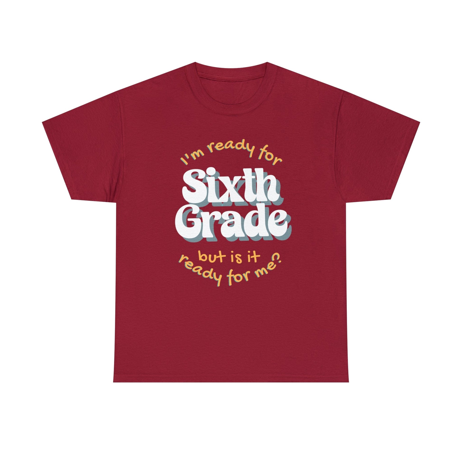 T-Shirt Cardinal Red / S I'm Ready for Sixth Grade | But Is It Ready for Me | Retro | ADULT Sizes | Cotton Tee