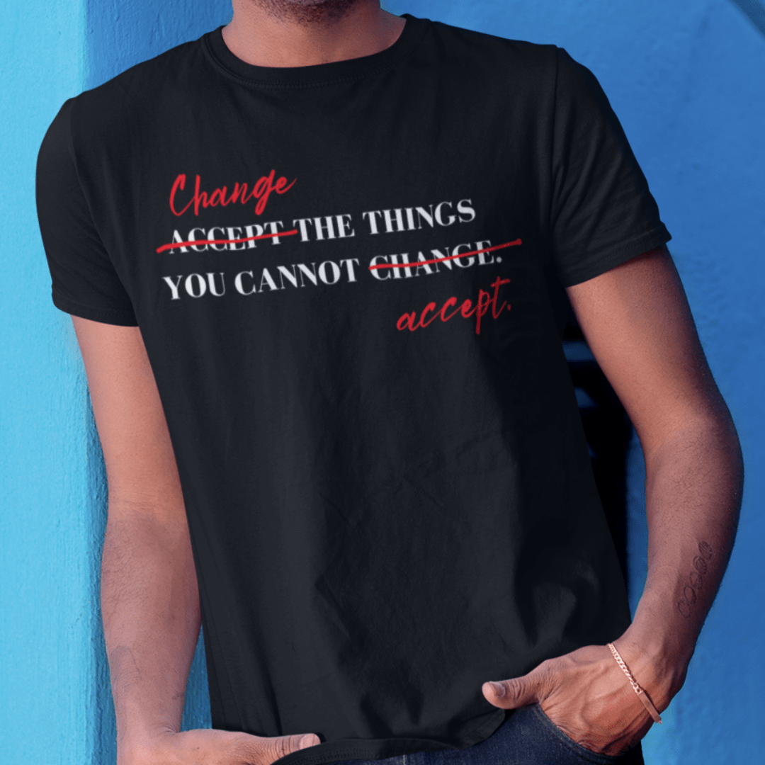 T-Shirt Change the Things You Cannot Accept | Jersey Short Sleeve Tee