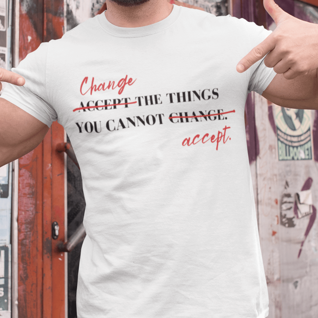 T-Shirt Change the Things You Cannot Accept | Jersey Short Sleeve Tee