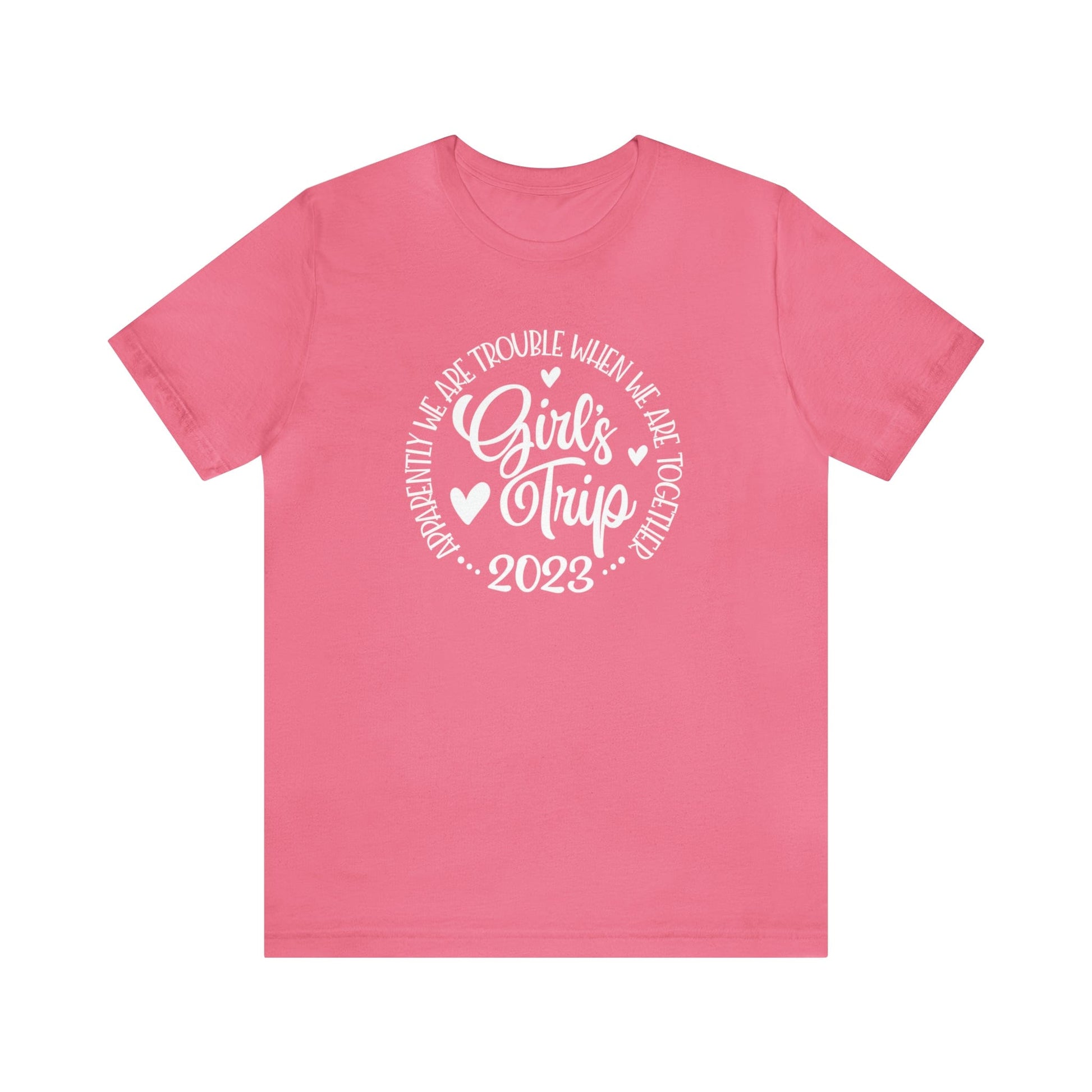 T-Shirt Charity Pink / S Girls Trip 2023 | Apparently We are Trouble When We are Together | Jersey Short Sleeve Tee