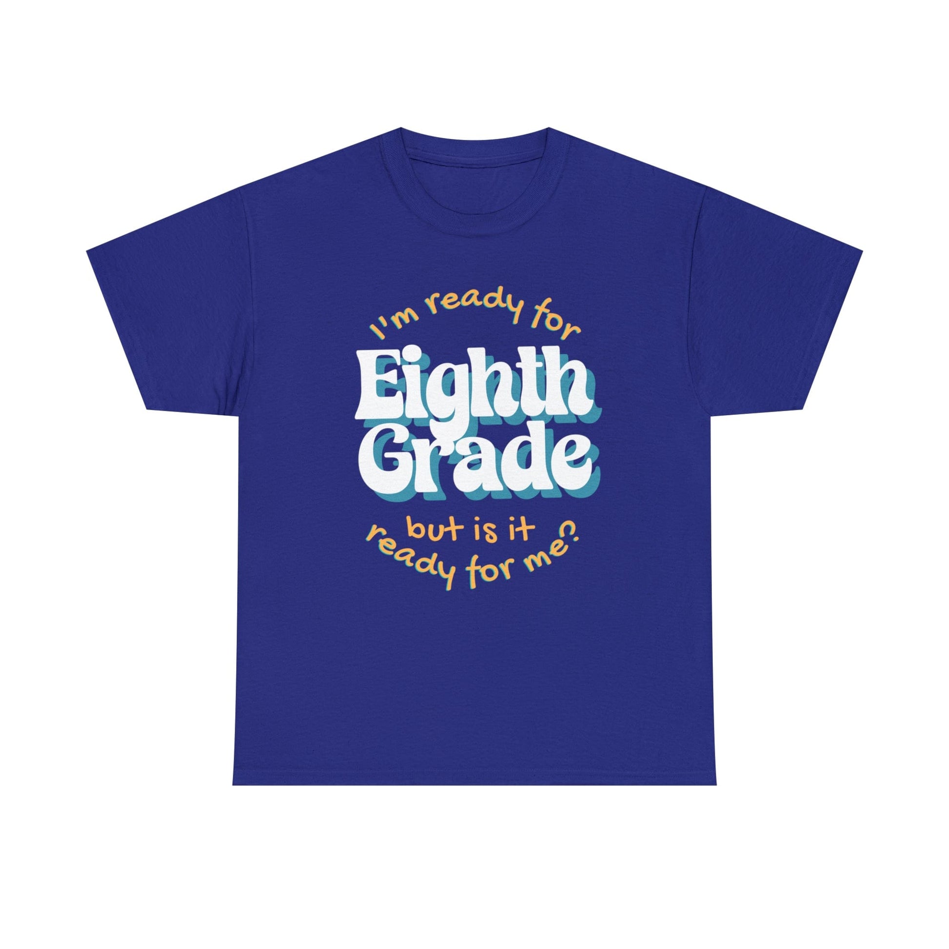 T-Shirt Cobalt / S I'm Ready for Eighth Grade | But Is It Ready for Me | Retro | ADULT Sizes | Cotton Tee