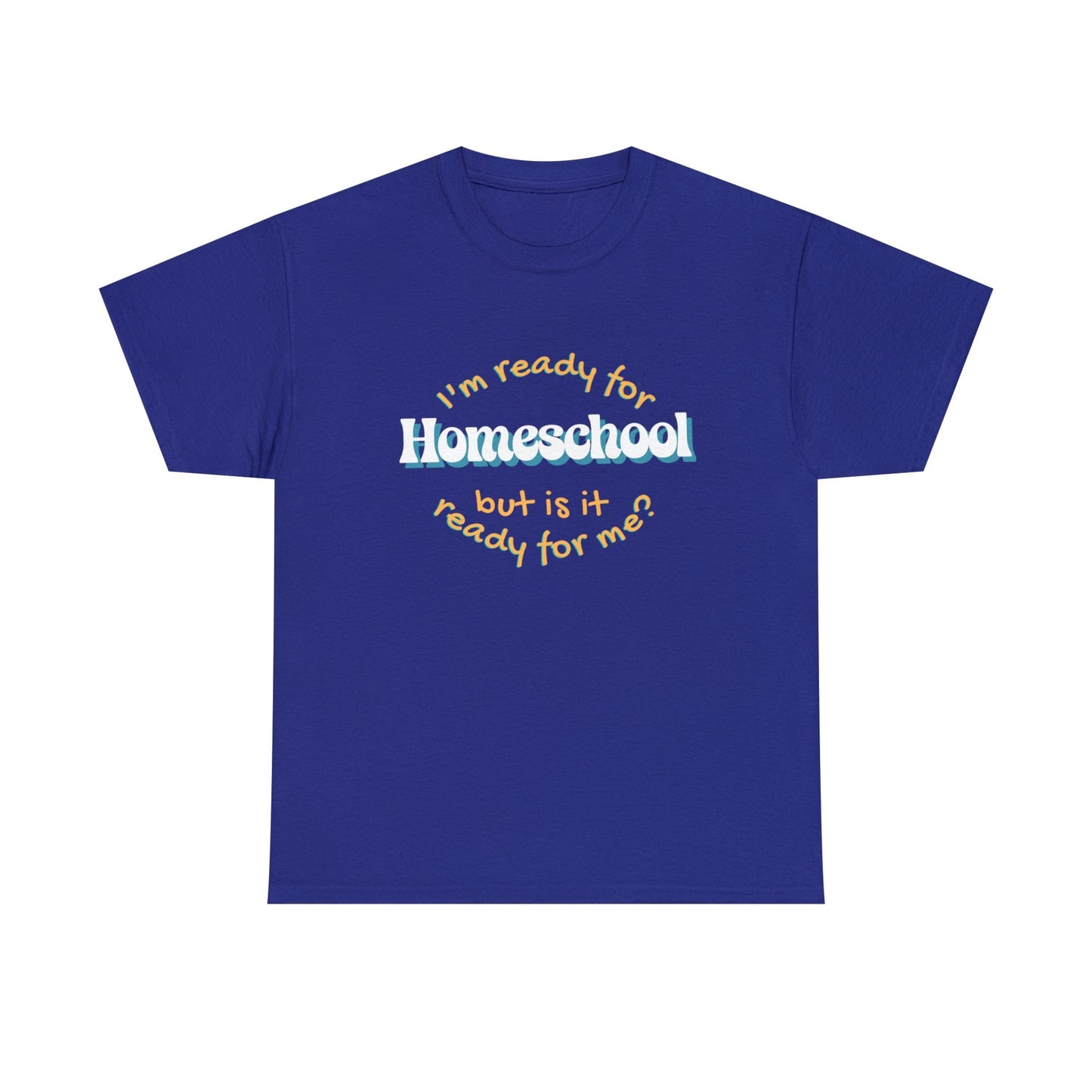 T-Shirt Cobalt / S I'm Ready for Homeschool | But Is It Ready for Me | Retro | ADULT Sizes | Cotton Tee