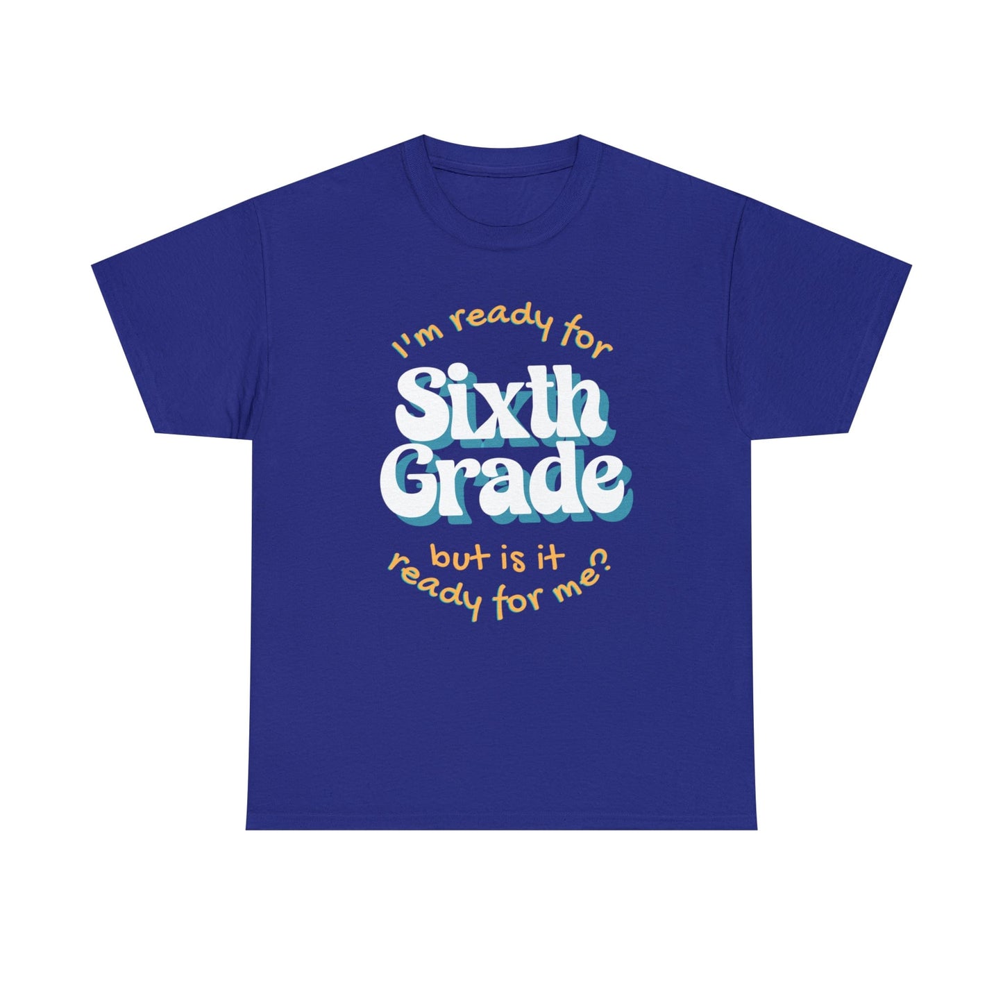 T-Shirt Cobalt / S I'm Ready for Sixth Grade | But Is It Ready for Me | Retro | ADULT Sizes | Cotton Tee