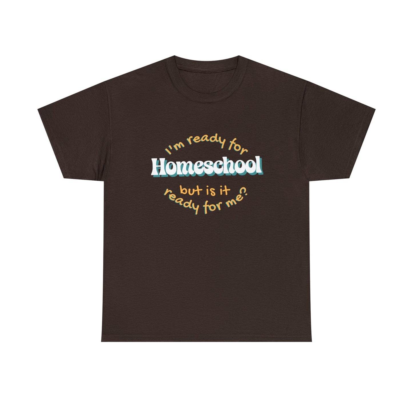 T-Shirt Dark Chocolate / S I'm Ready for Homeschool | But Is It Ready for Me | Retro | ADULT Sizes | Cotton Tee