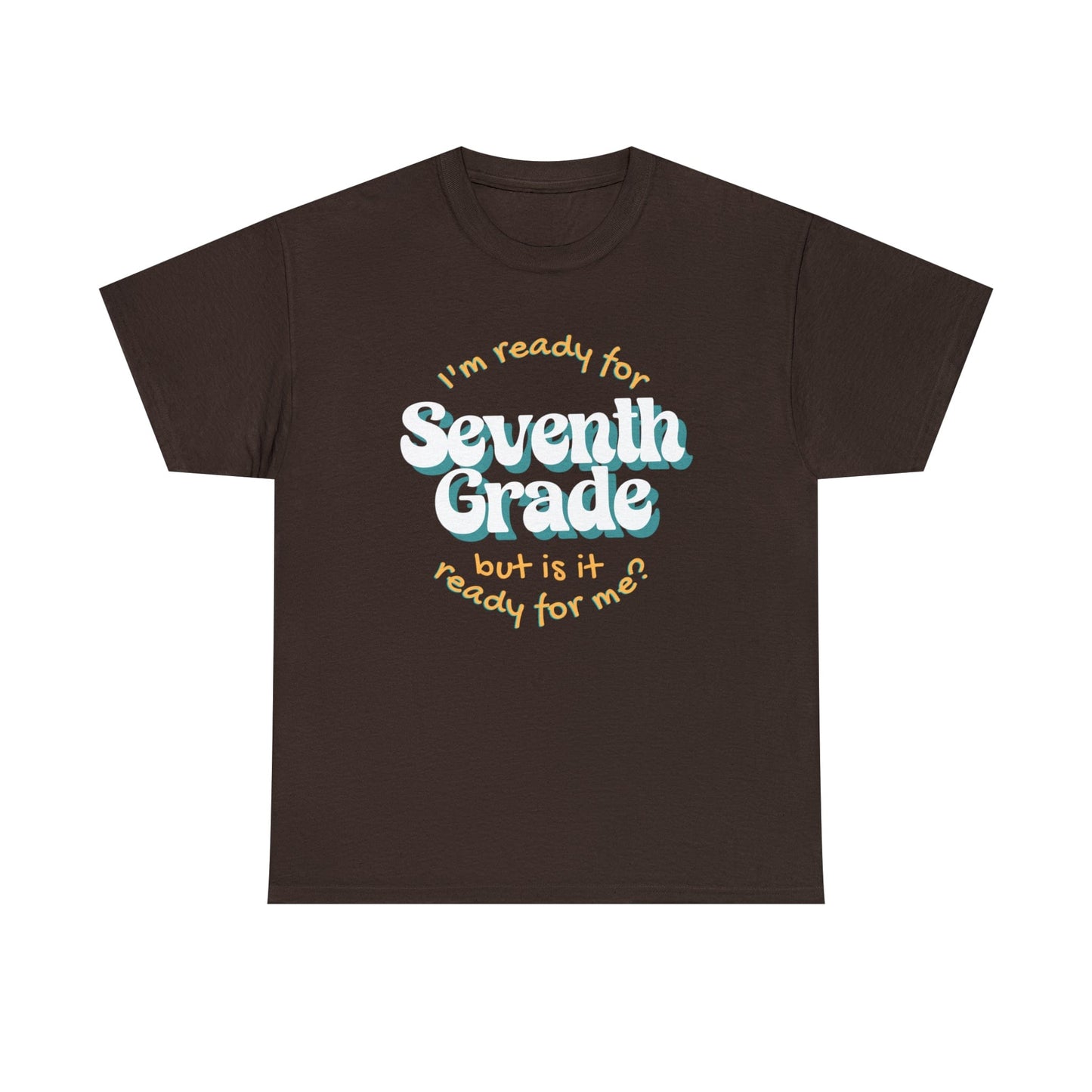 T-Shirt Dark Chocolate / S I'm Ready for Seventh Grade | But Is It Ready for Me | Retro | ADULT Sizes | Cotton Tee