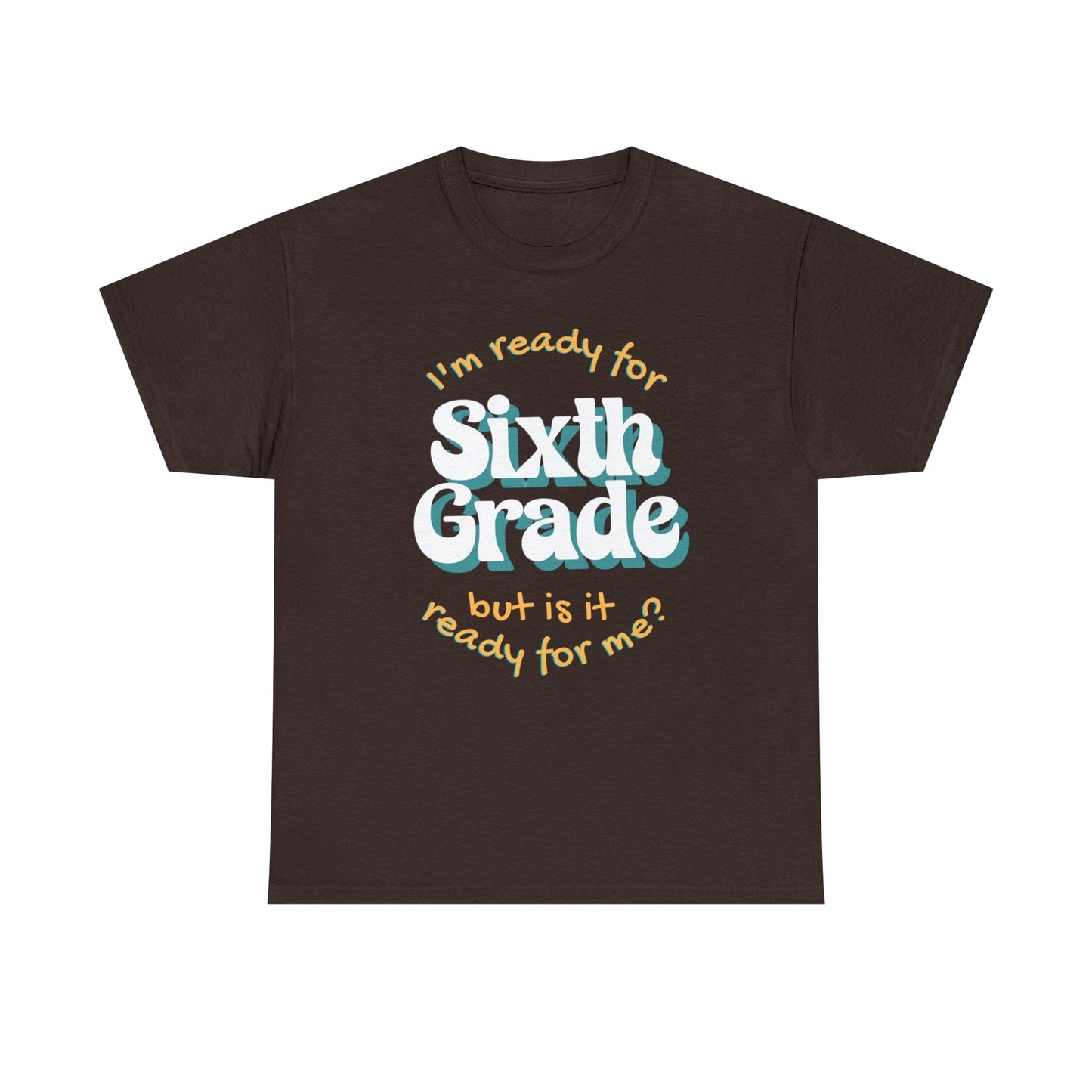 T-Shirt Dark Chocolate / S I'm Ready for Sixth Grade | But Is It Ready for Me | Retro | ADULT Sizes | Cotton Tee