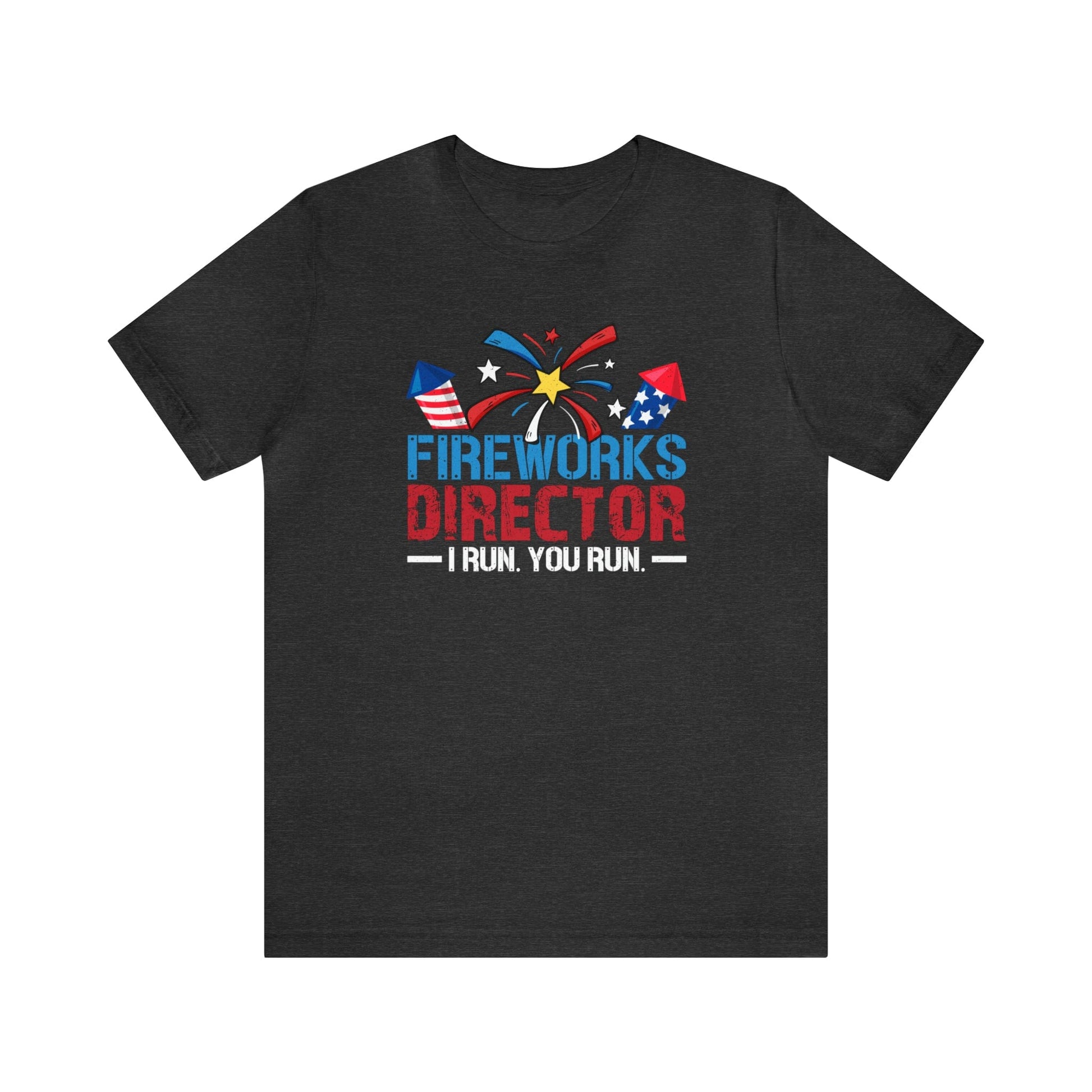 T-Shirt Dark Grey Heather / S Fireworks Director | I Run You Run | Independence Day | Jersey Short Sleeve Tee