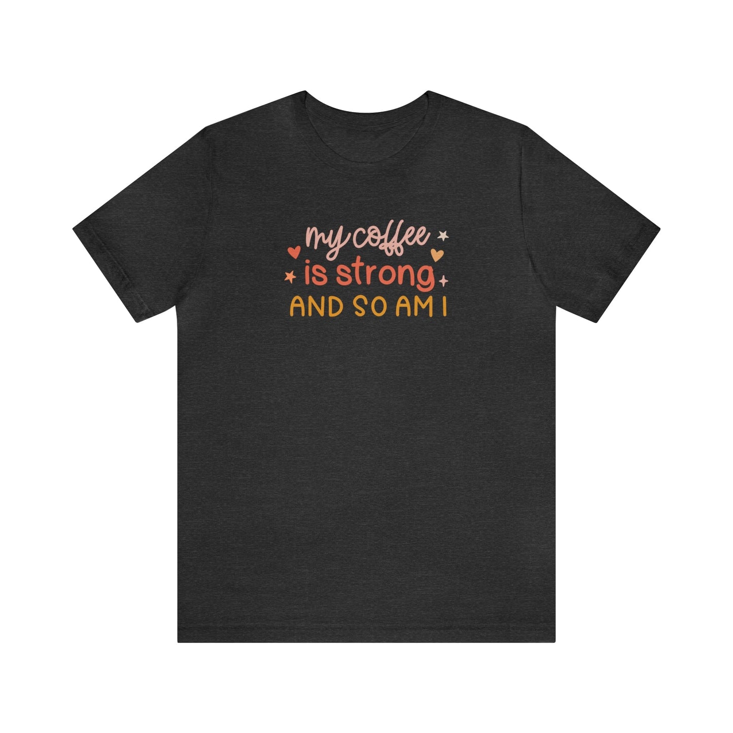 T-Shirt Dark Grey Heather / S My Coffee is Strong and So Am I | Jersey Short Sleeve Tee