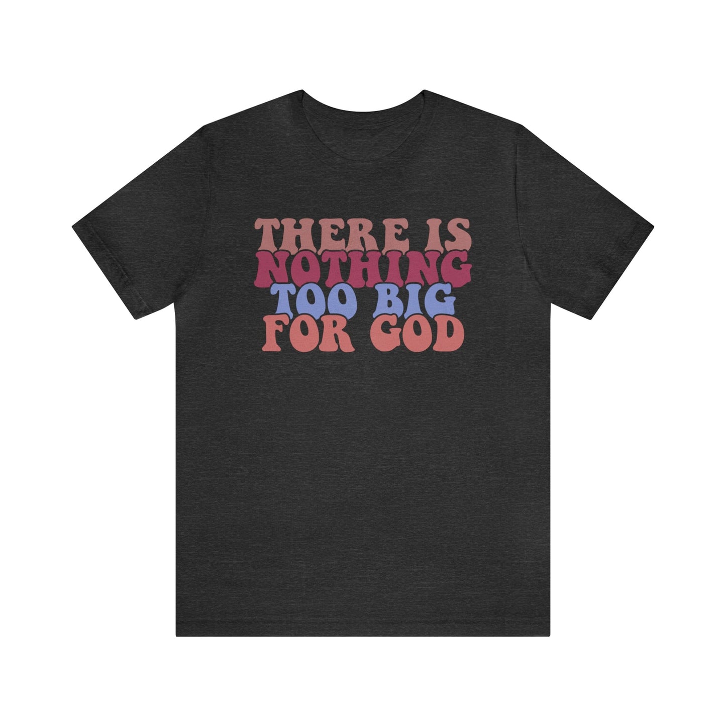 T-Shirt Dark Grey Heather / S There is Nothing Too Big for God | Christian | Retro | Jersey Short Sleeve Tee