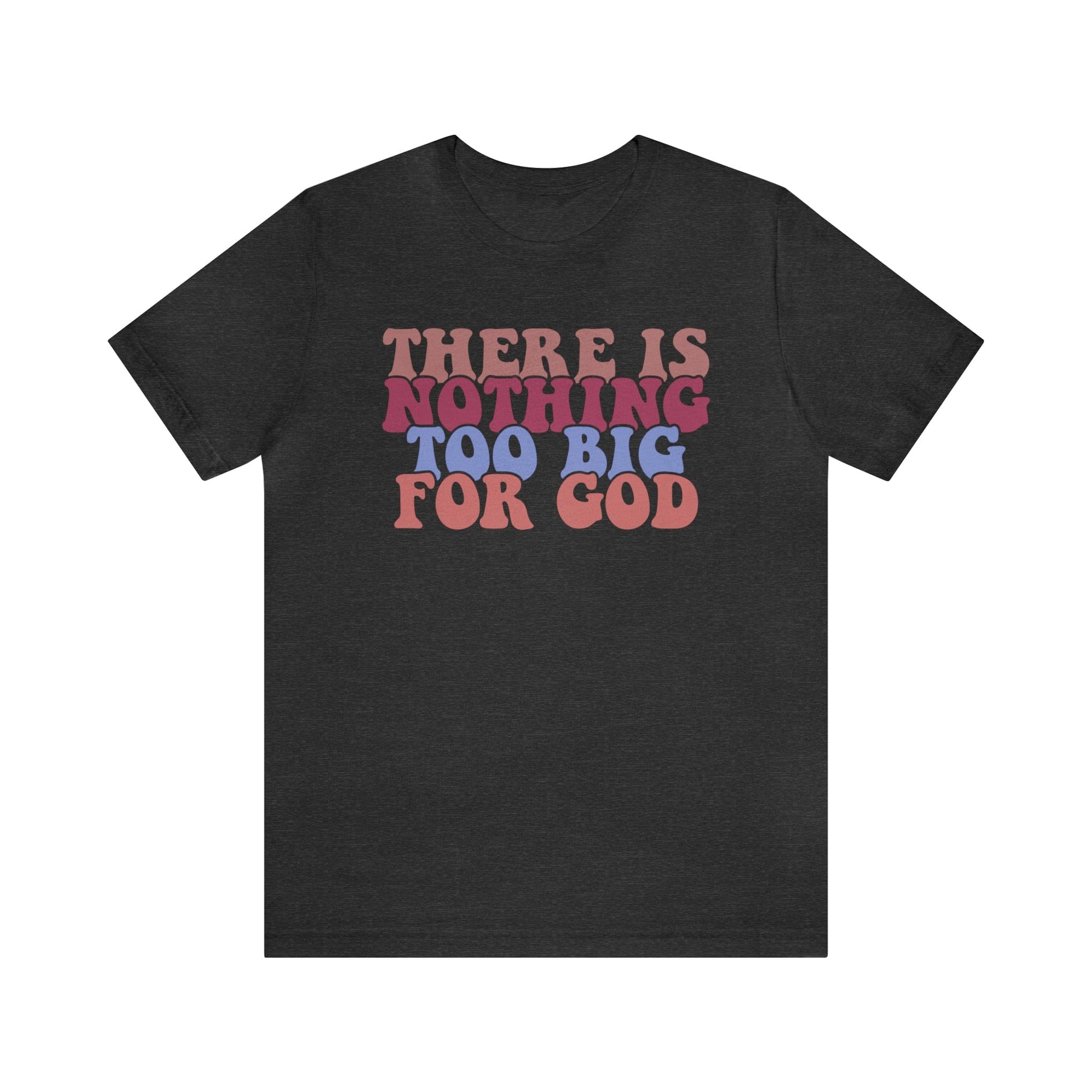 T-Shirt Dark Grey Heather / S There is Nothing Too Big for God | Christian | Retro | Jersey Short Sleeve Tee