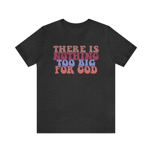 T-Shirt Dark Grey Heather / S There is Nothing Too Big for God | Christian | Retro | Jersey Short Sleeve Tee