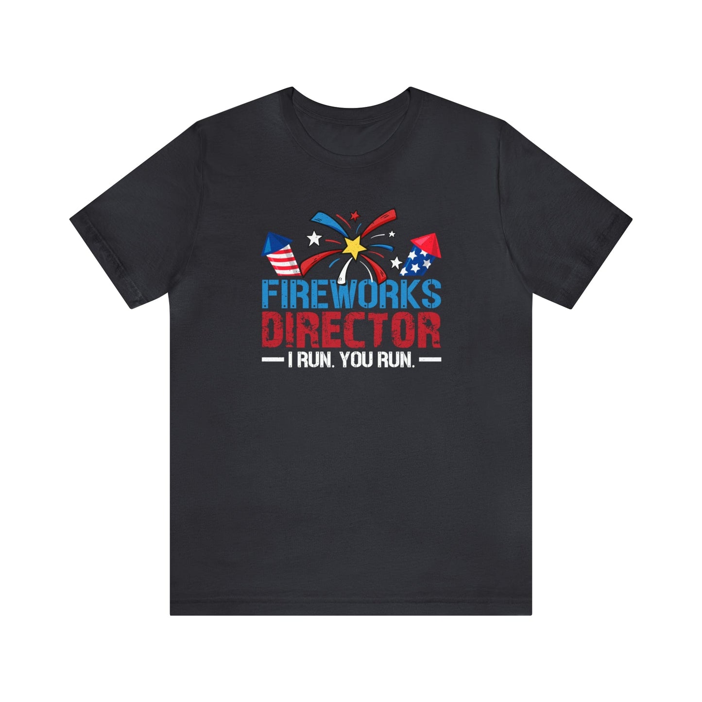 T-Shirt Dark Grey / S Fireworks Director | I Run You Run | Independence Day | Jersey Short Sleeve Tee