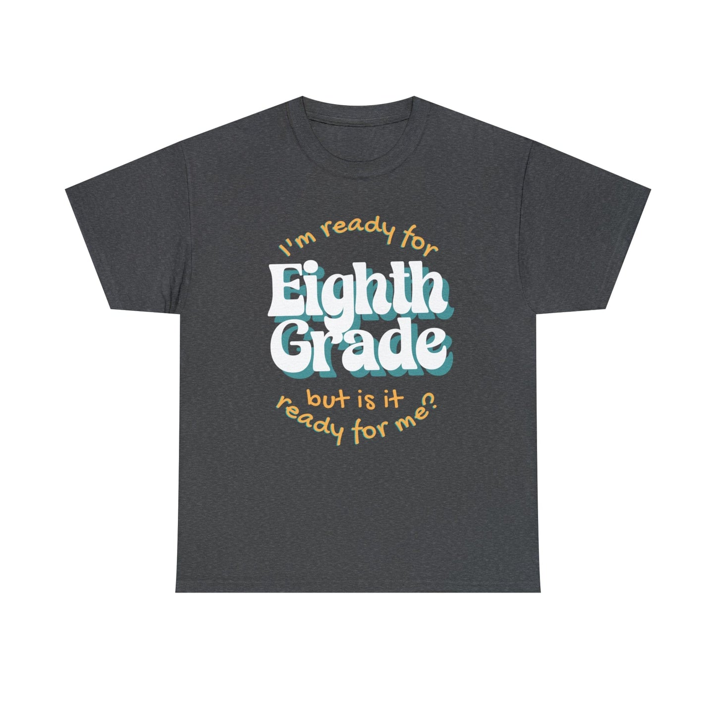 T-Shirt Dark Heather / S I'm Ready for Eighth Grade | But Is It Ready for Me | Retro | ADULT Sizes | Cotton Tee