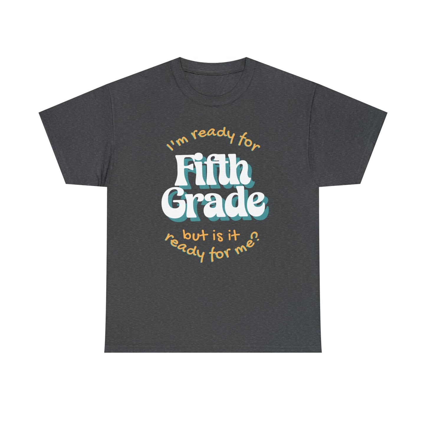 Printify T-Shirt Dark Heather / S I'm Ready for Fifth Grade | But Is It Ready for Me | Retro | ADULT Sizes | Cotton Tee