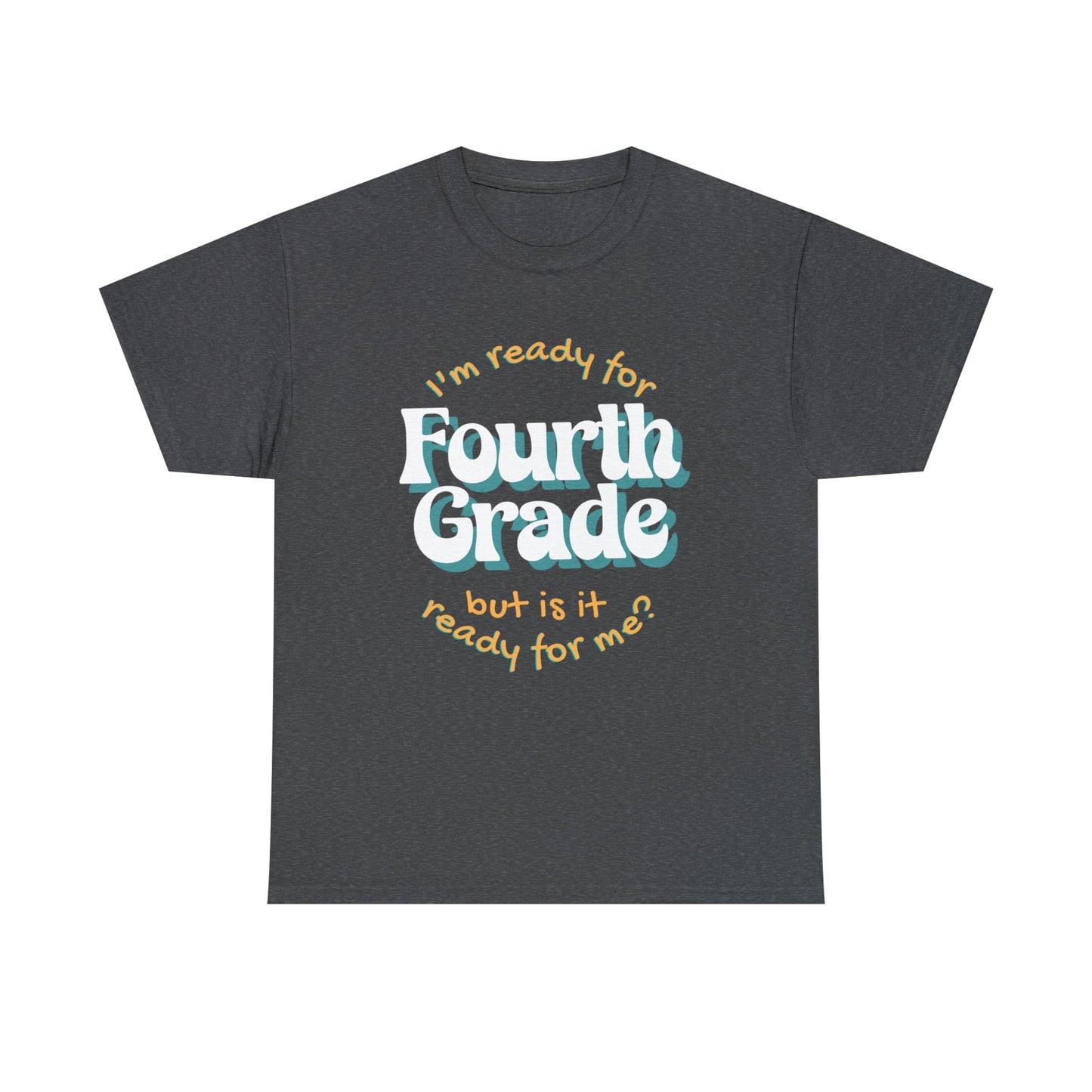 T-Shirt Dark Heather / S I'm Ready for Fourth Grade | But Is It Ready for Me | Retro | ADULT Sizes | Cotton Tee