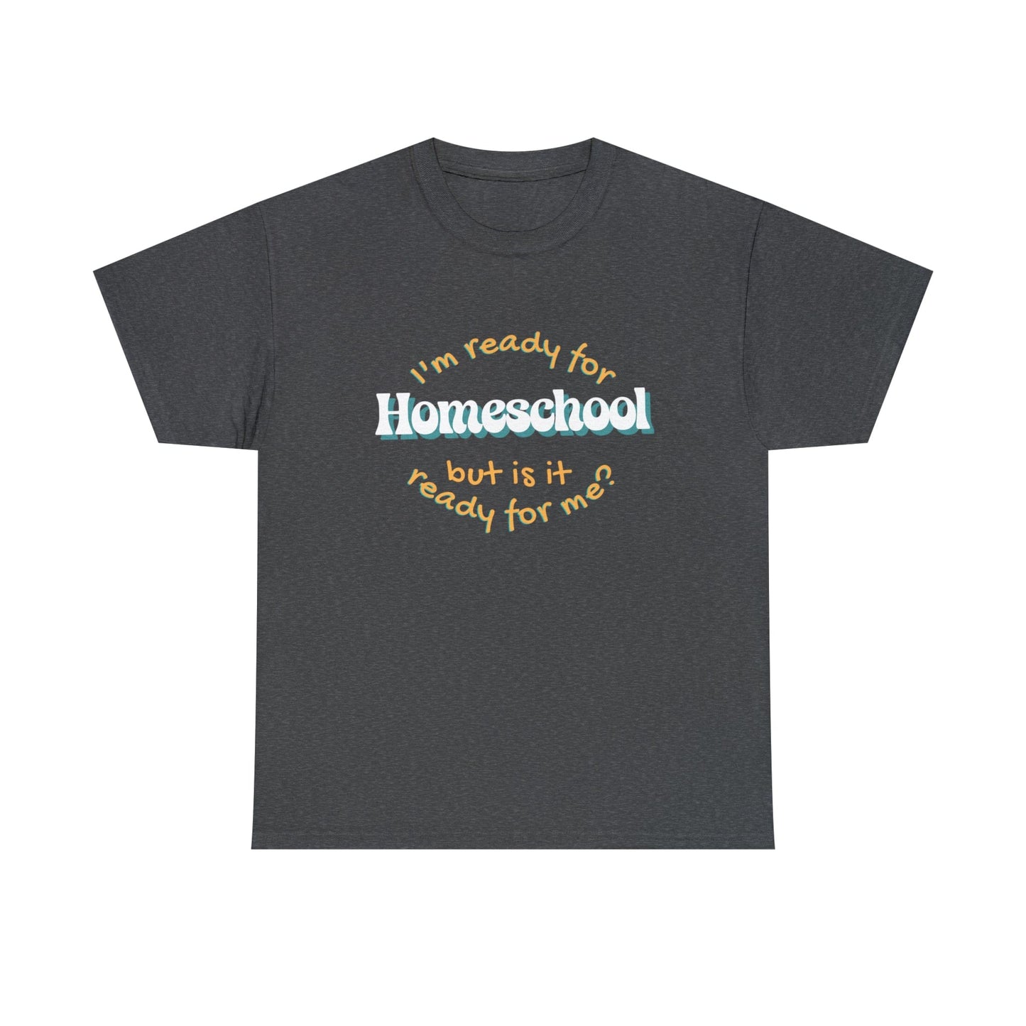 T-Shirt Dark Heather / S I'm Ready for Homeschool | But Is It Ready for Me | Retro | ADULT Sizes | Cotton Tee