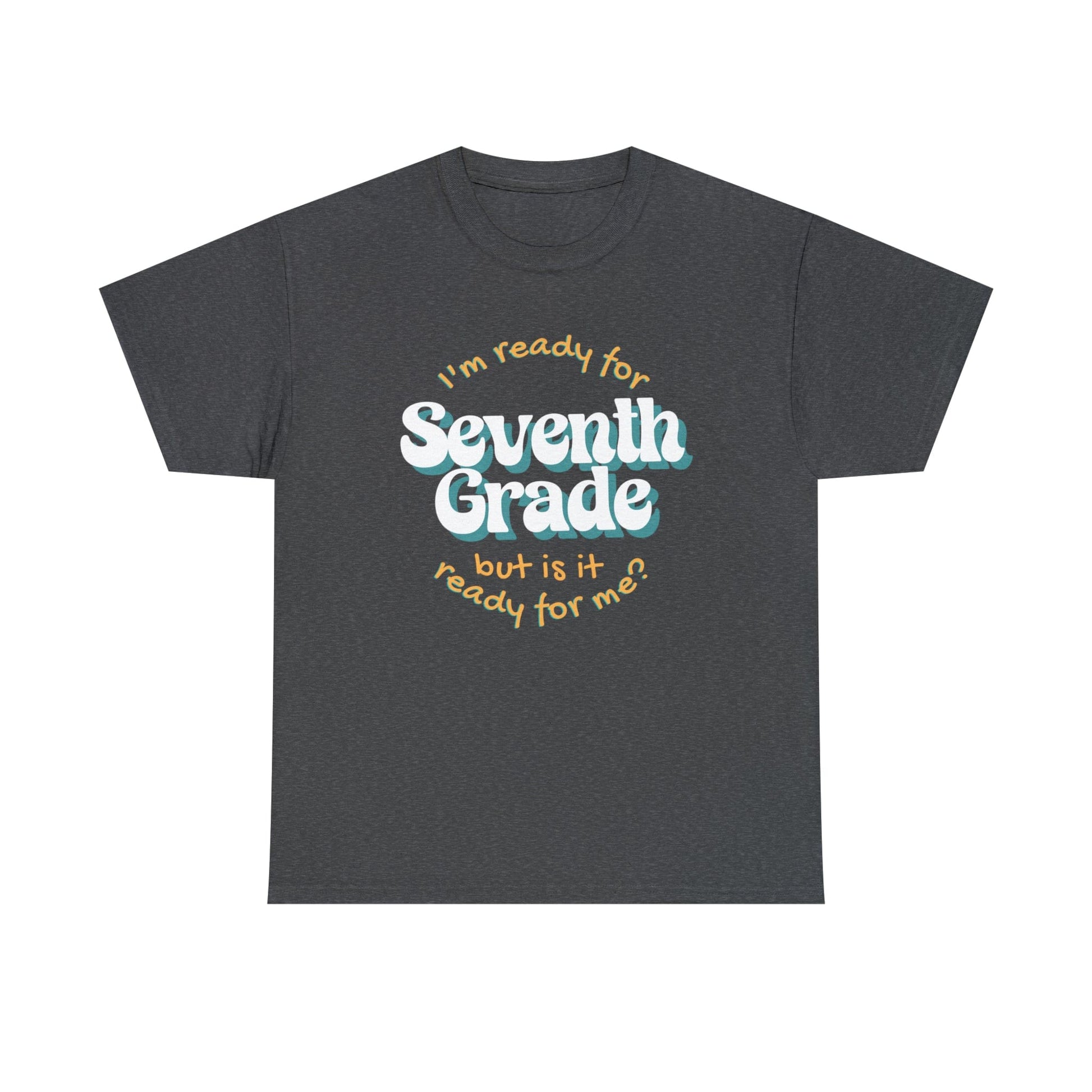 T-Shirt Dark Heather / S I'm Ready for Seventh Grade | But Is It Ready for Me | Retro | ADULT Sizes | Cotton Tee