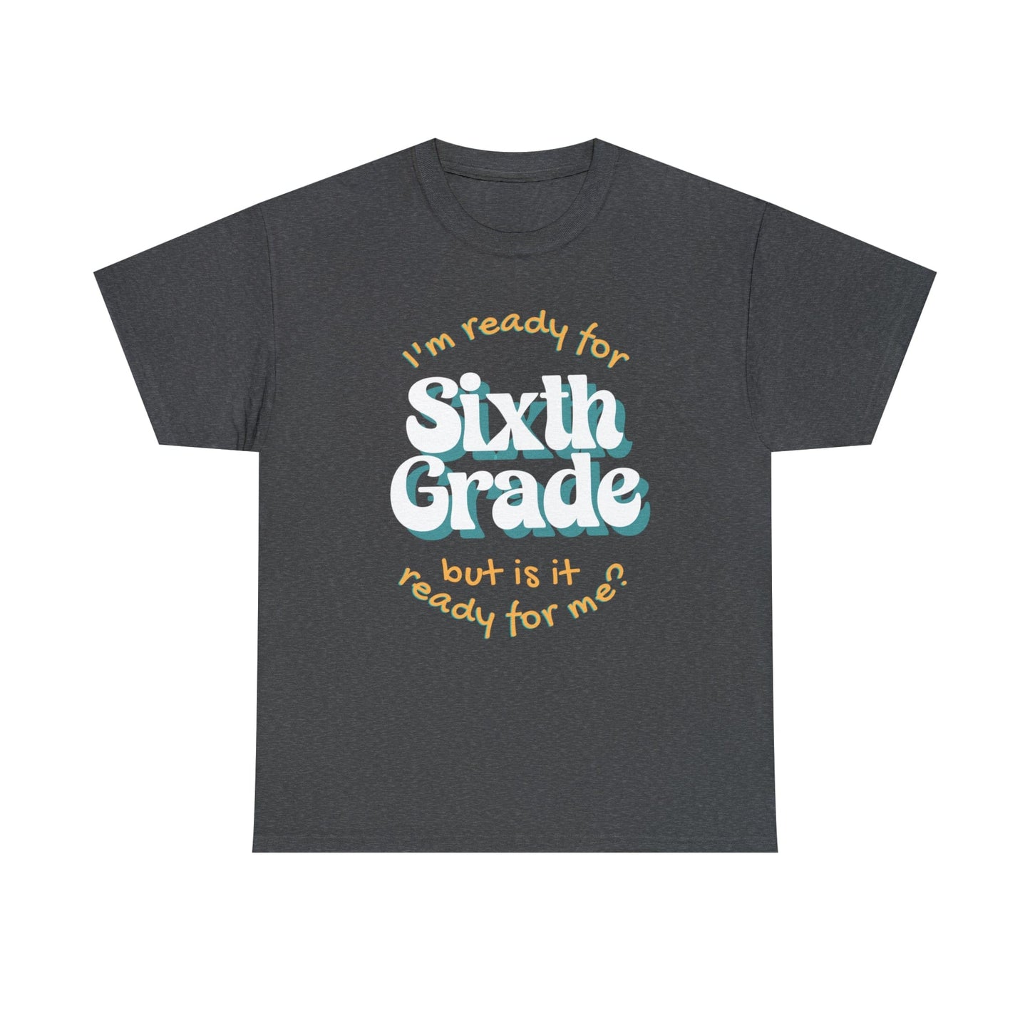 T-Shirt Dark Heather / S I'm Ready for Sixth Grade | But Is It Ready for Me | Retro | ADULT Sizes | Cotton Tee