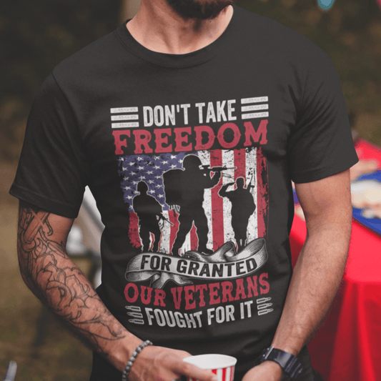 T-Shirt Don't Take Freedom for Granted | Our Veterans Fought for It | Jersey Short Sleeve Tee