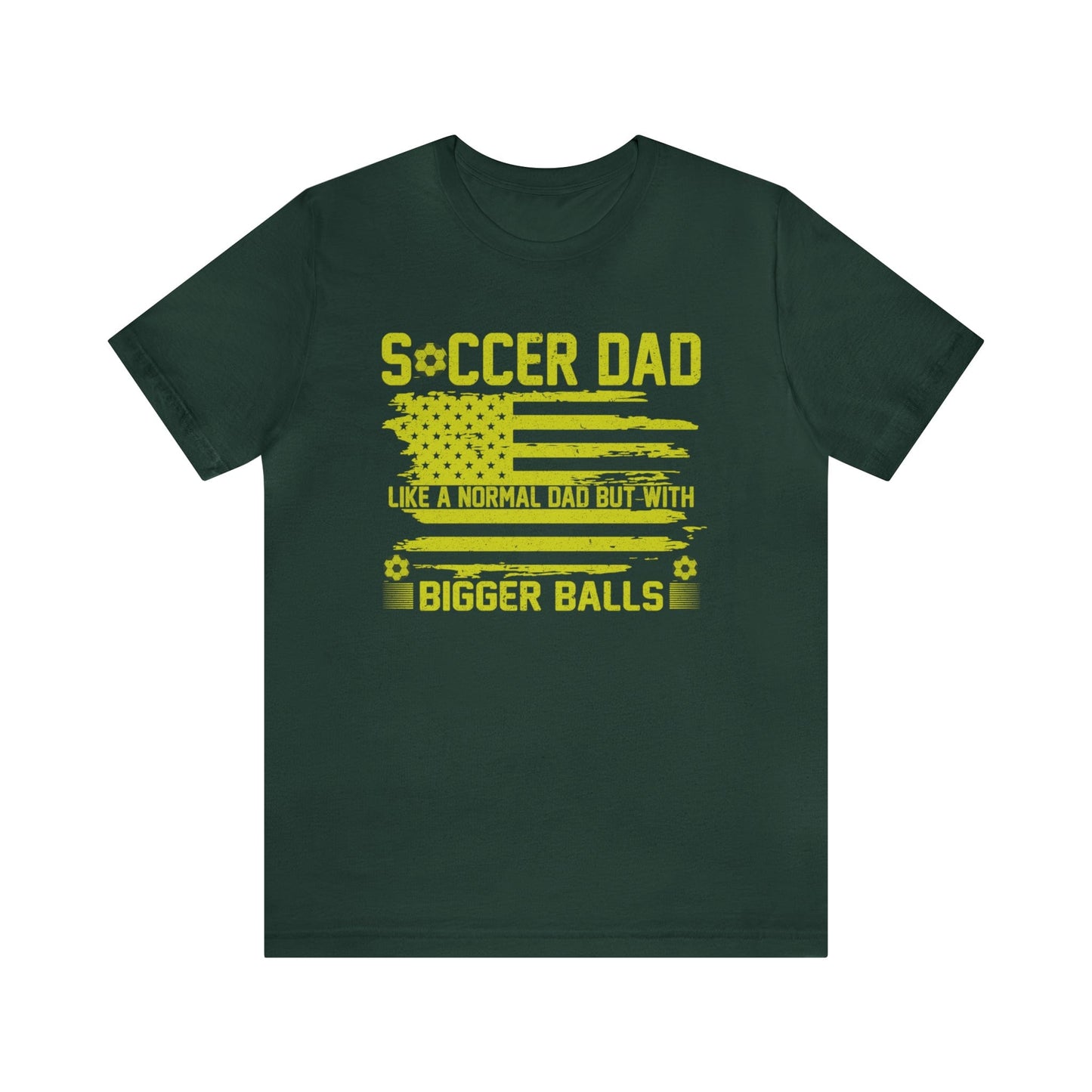 T-Shirt Forest / XS Soccer Dad | Bigger Balls | Patriotic | Jersey Short Sleeve Tee