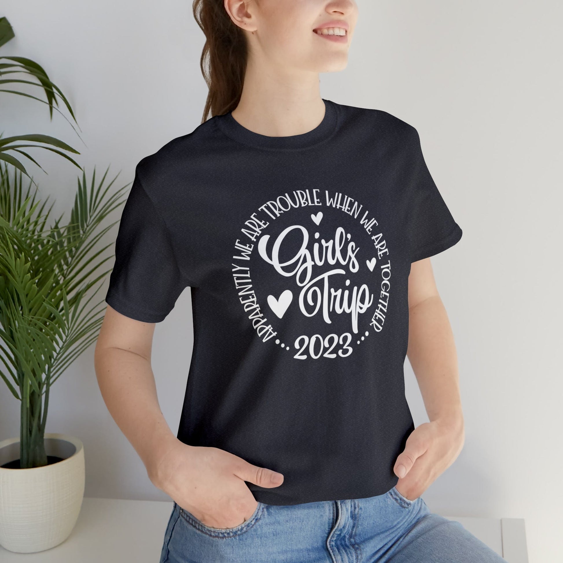 T-Shirt Girls Trip 2023 | Apparently We are Trouble When We are Together | Jersey Short Sleeve Tee