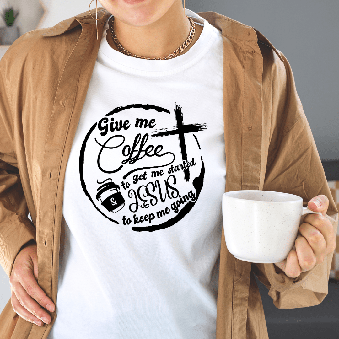 T-Shirt Give Me Coffee to Get Me Started and Jesus to Keep Me Going | Jersey Short Sleeve Tee