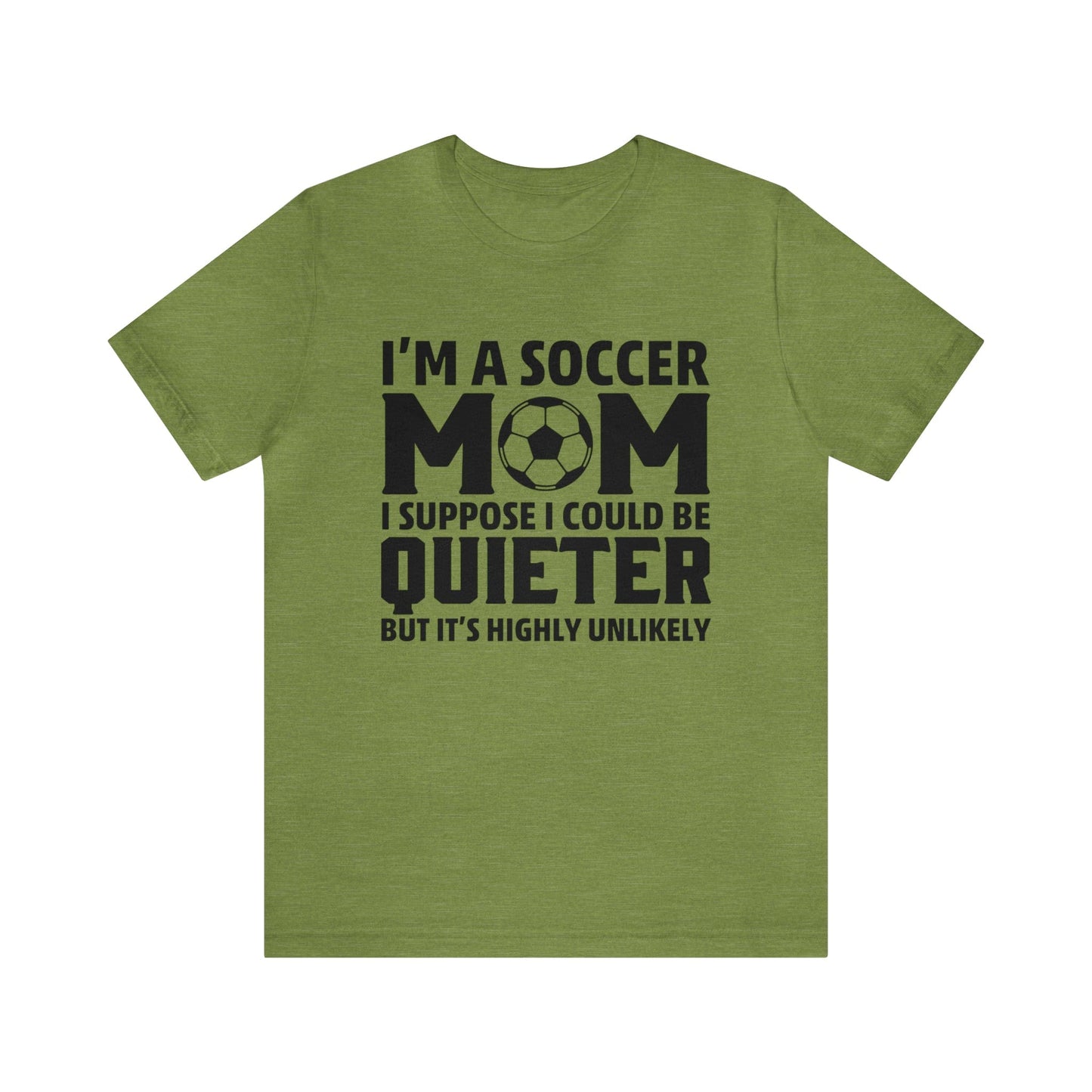 T-Shirt Heather Green / XS I'm a Soccer Mom | Could Be Quieter But Highly Unlikely | Jersey Short Sleeve Tee