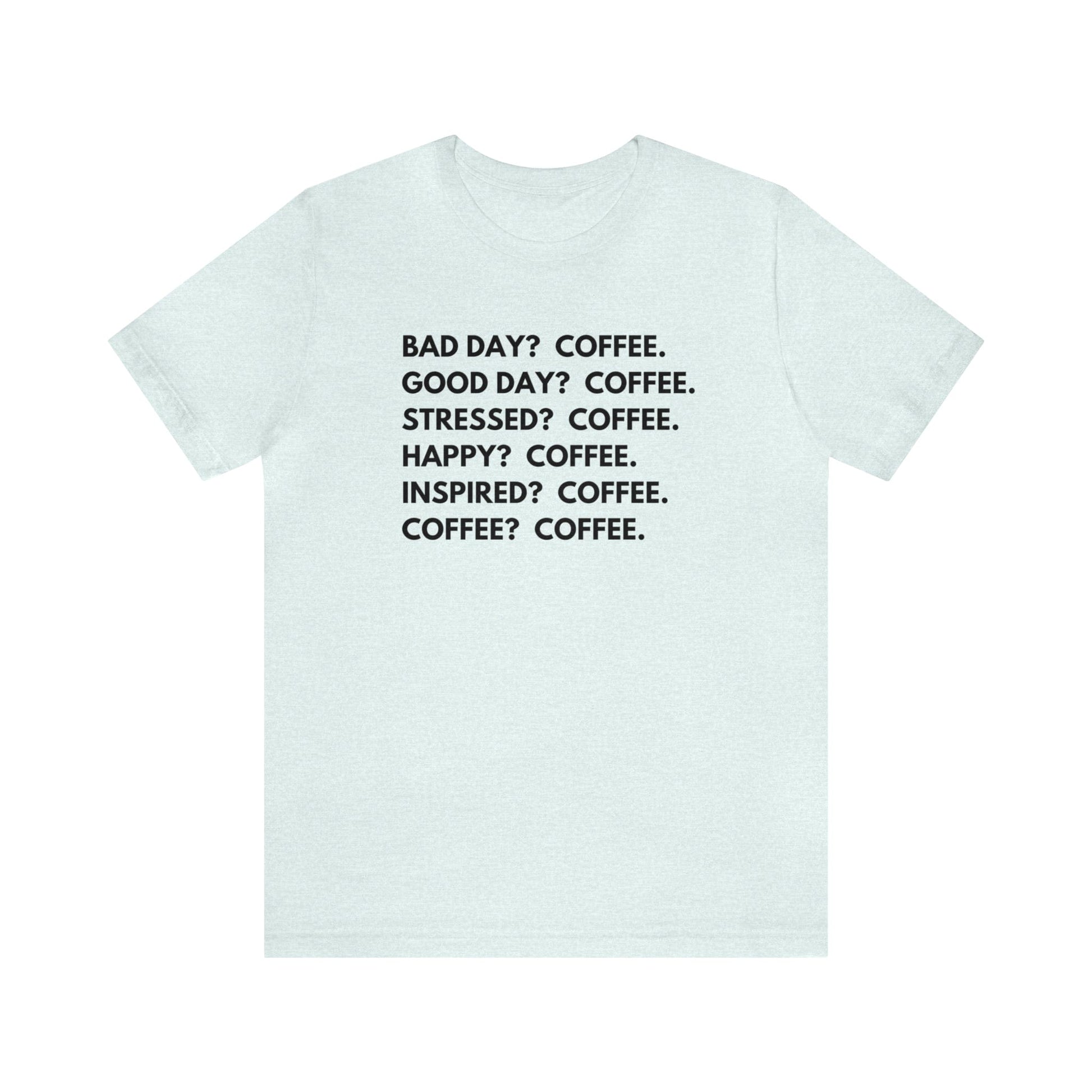 T-Shirt Heather Ice Blue / S Coffee is the Answer | Jersey Short Sleeve Tee