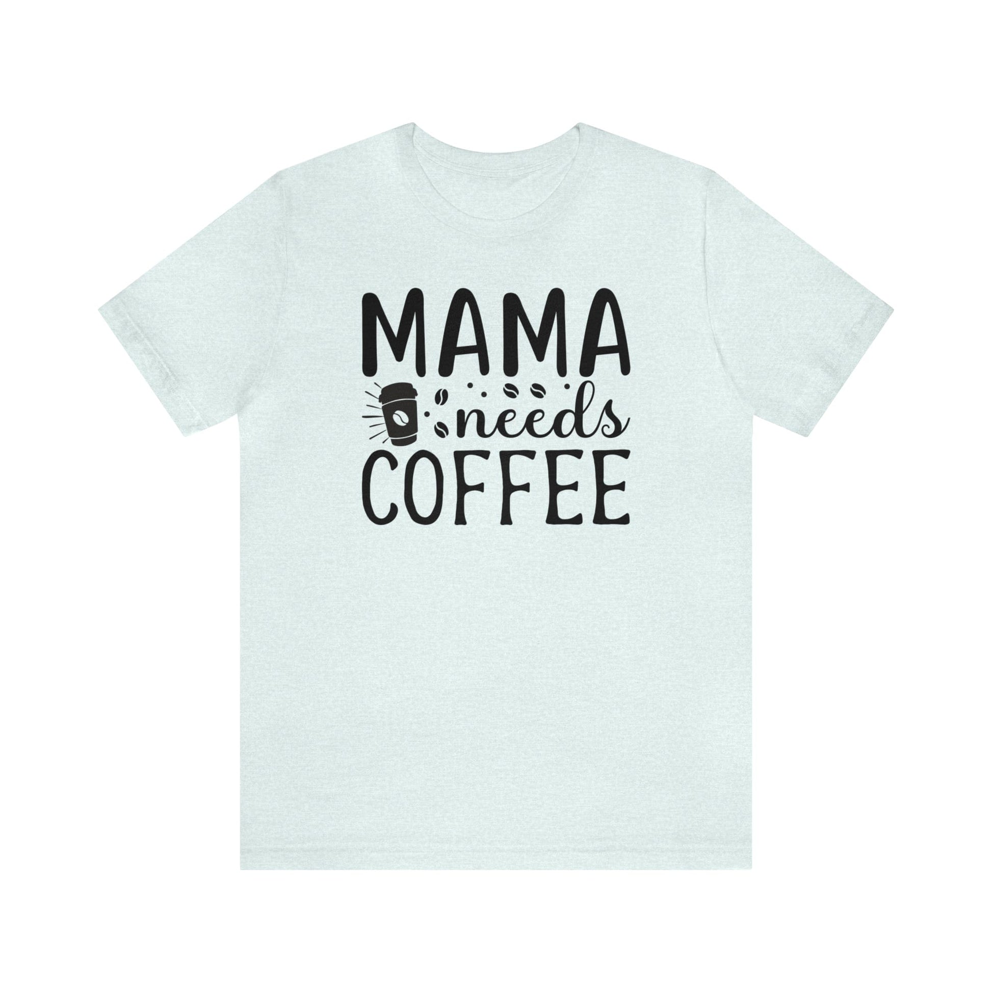 T-Shirt Heather Ice Blue / S Mama Needs Coffee | Jersey Short Sleeve Tee