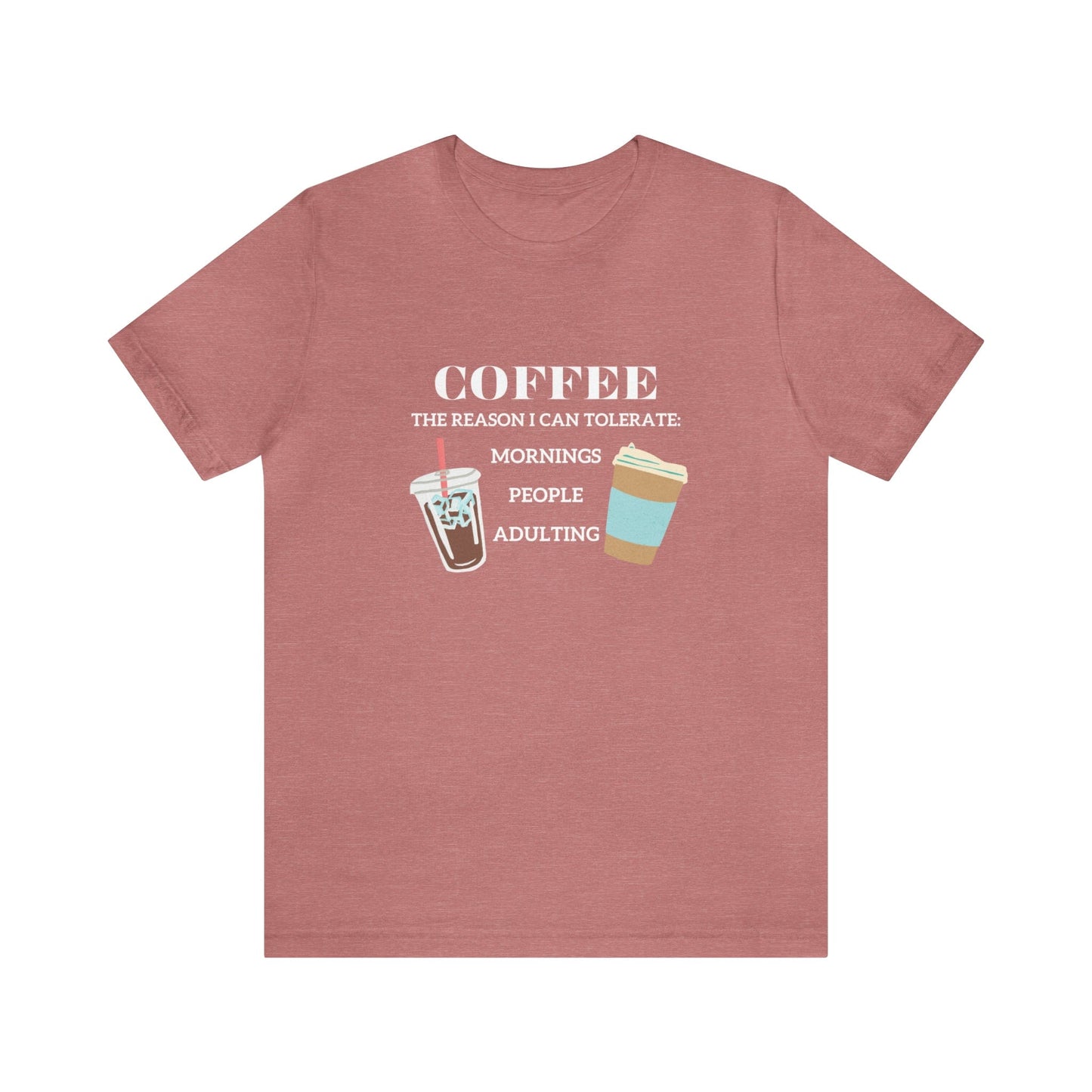 T-Shirt Heather Mauve / S Coffee is the Reason I Can Tolerate Mornings People Adulting | Jersey Short Sleeve Tee