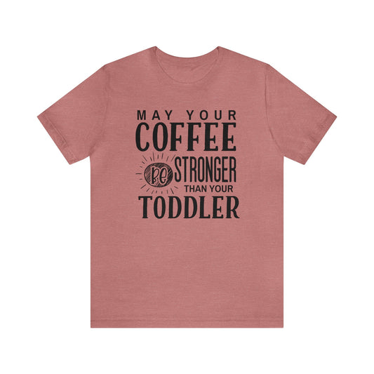 T-Shirt Heather Mauve / S May Your Coffee Be Stronger Than Your Toddler | Jersey Short Sleeve Tee