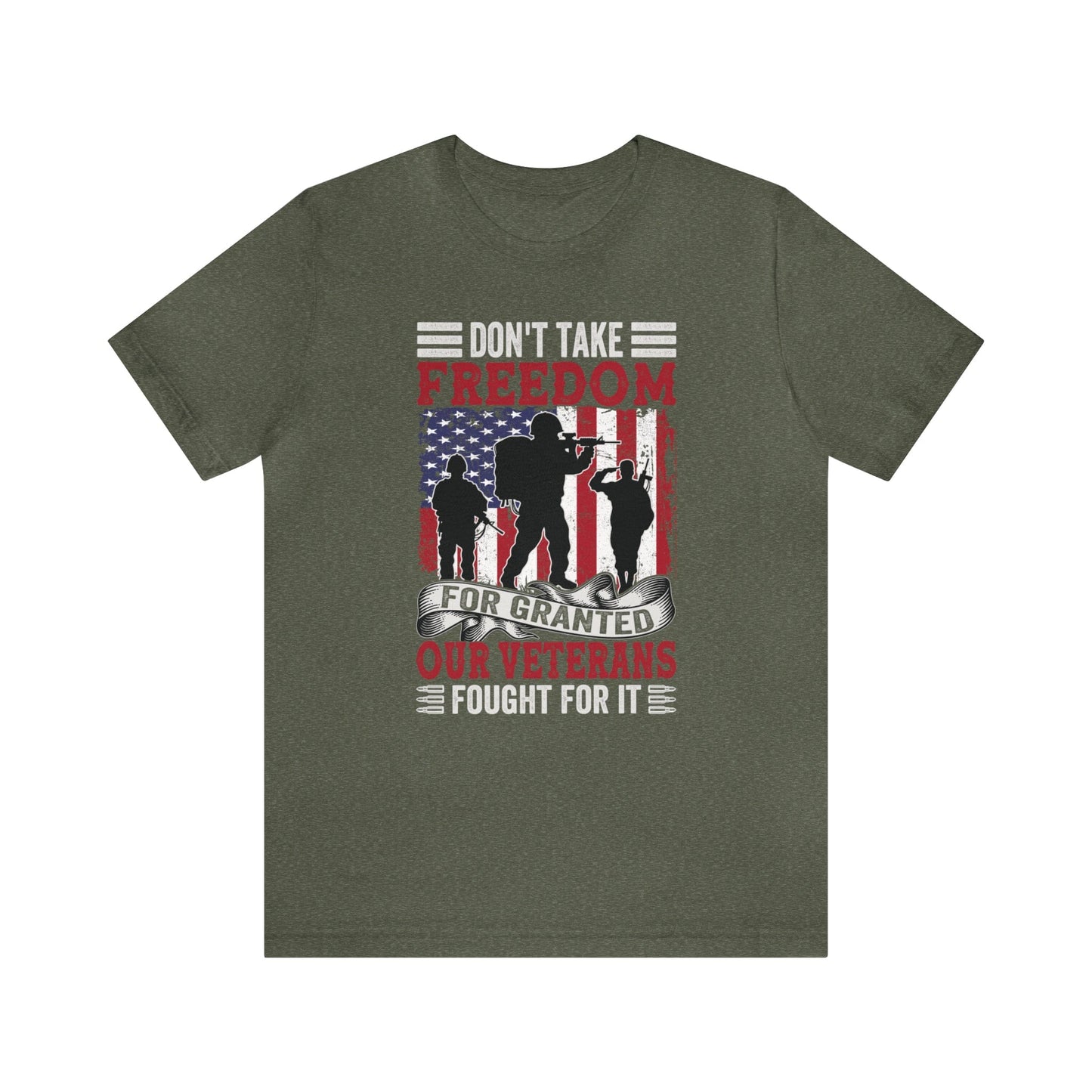 T-Shirt Heather Military Green / XS Don't Take Freedom for Granted | Our Veterans Fought for It | Jersey Short Sleeve Tee