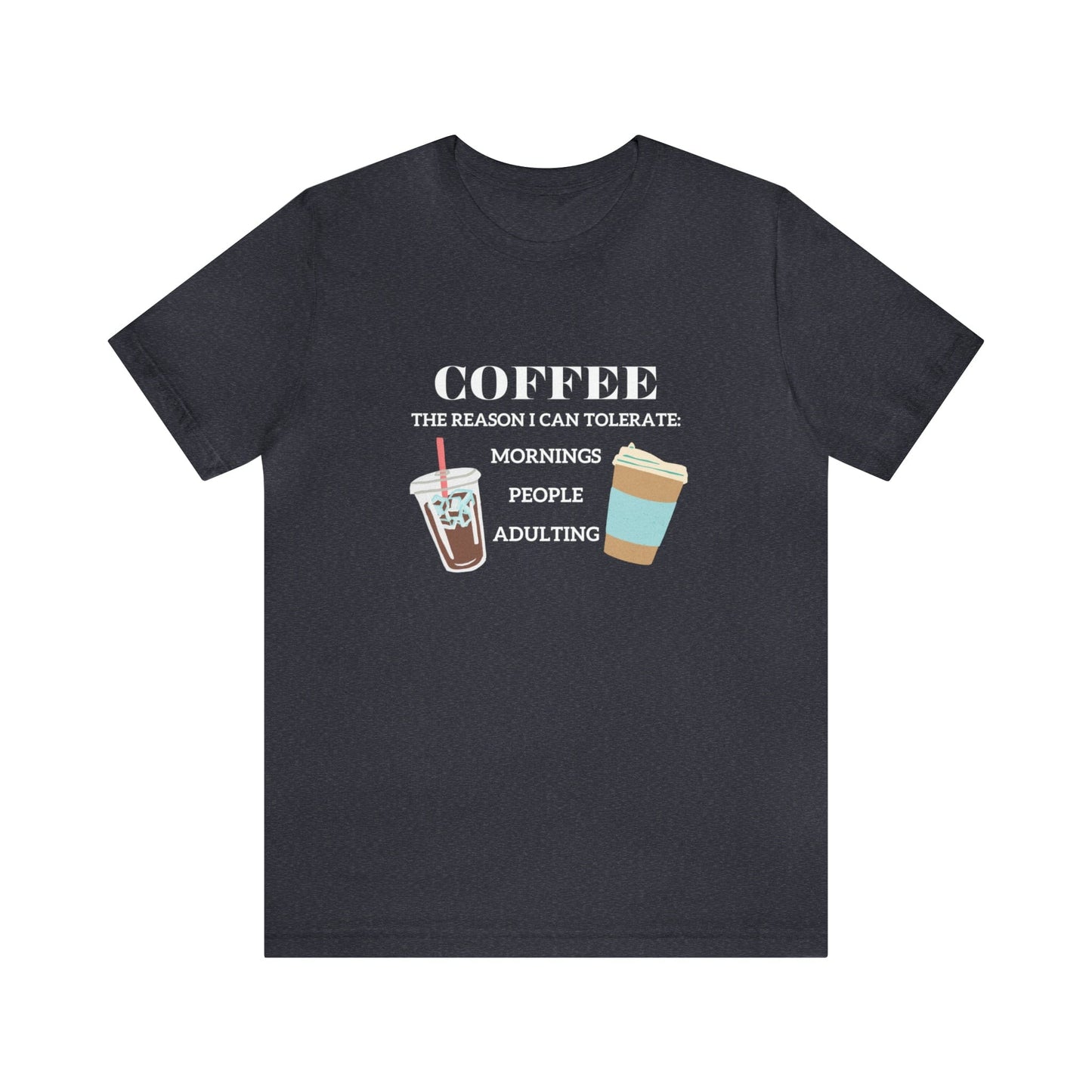 T-Shirt Heather Navy / S Coffee is the Reason I Can Tolerate Mornings People Adulting | Jersey Short Sleeve Tee