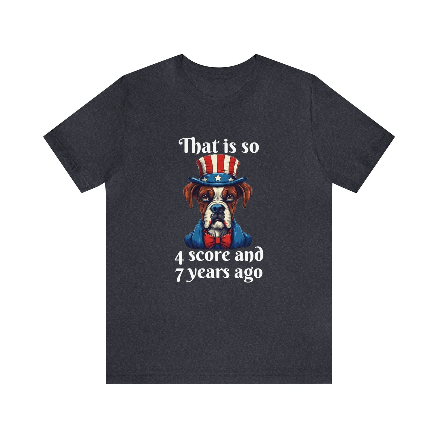 T-Shirt Heather Navy / S That is So 4 Score and 7 Years Ago | Dog | Unisex Jersey Short Sleeve Tee