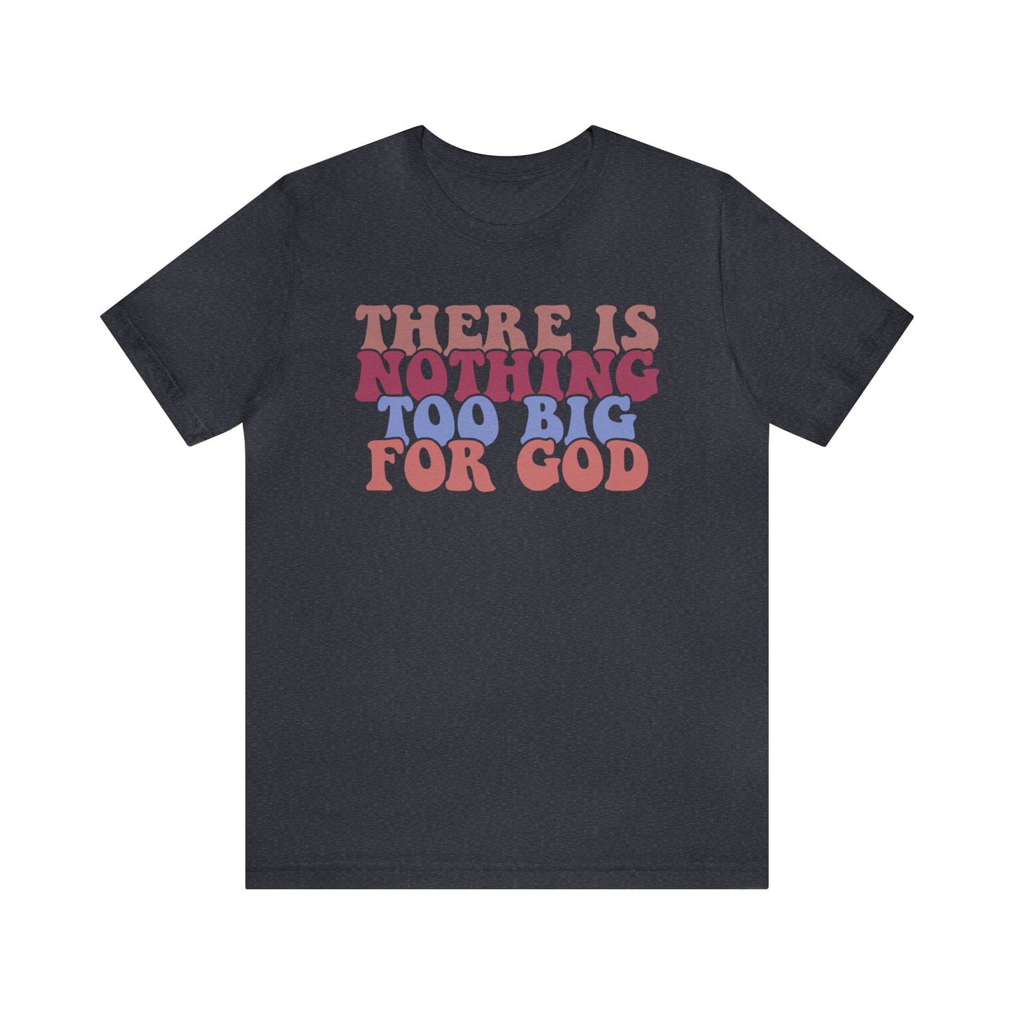 T-Shirt Heather Navy / S There is Nothing Too Big for God | Christian | Retro | Jersey Short Sleeve Tee