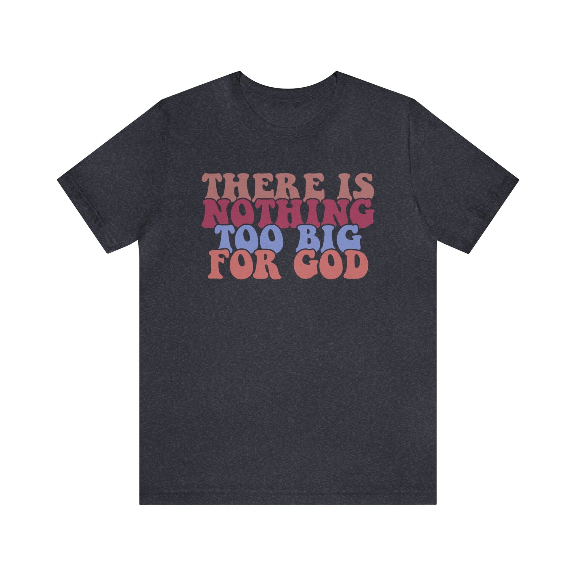 T-Shirt Heather Navy / S There is Nothing Too Big for God | Christian | Retro | Jersey Short Sleeve Tee