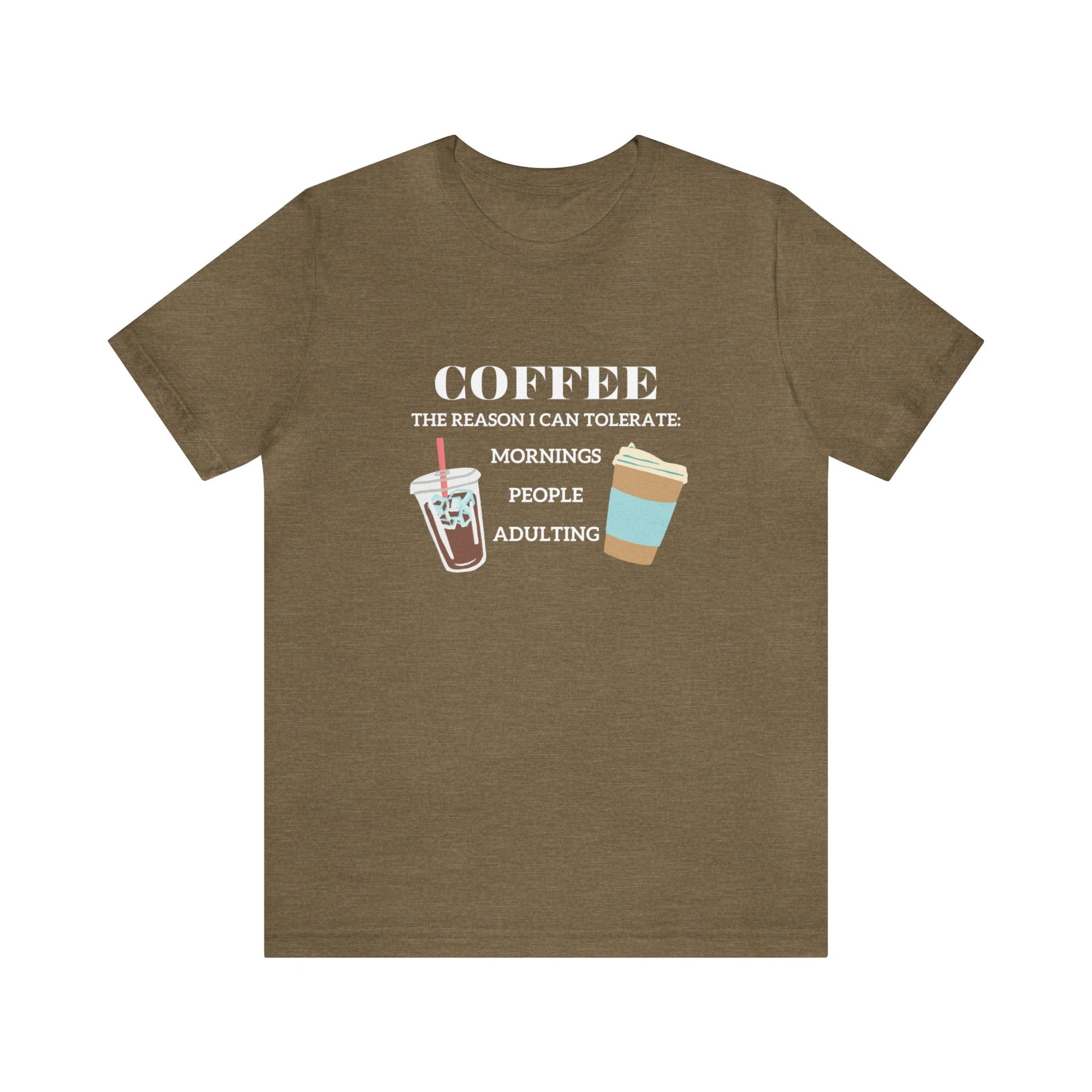 T-Shirt Heather Olive / S Coffee is the Reason I Can Tolerate Mornings People Adulting | Jersey Short Sleeve Tee