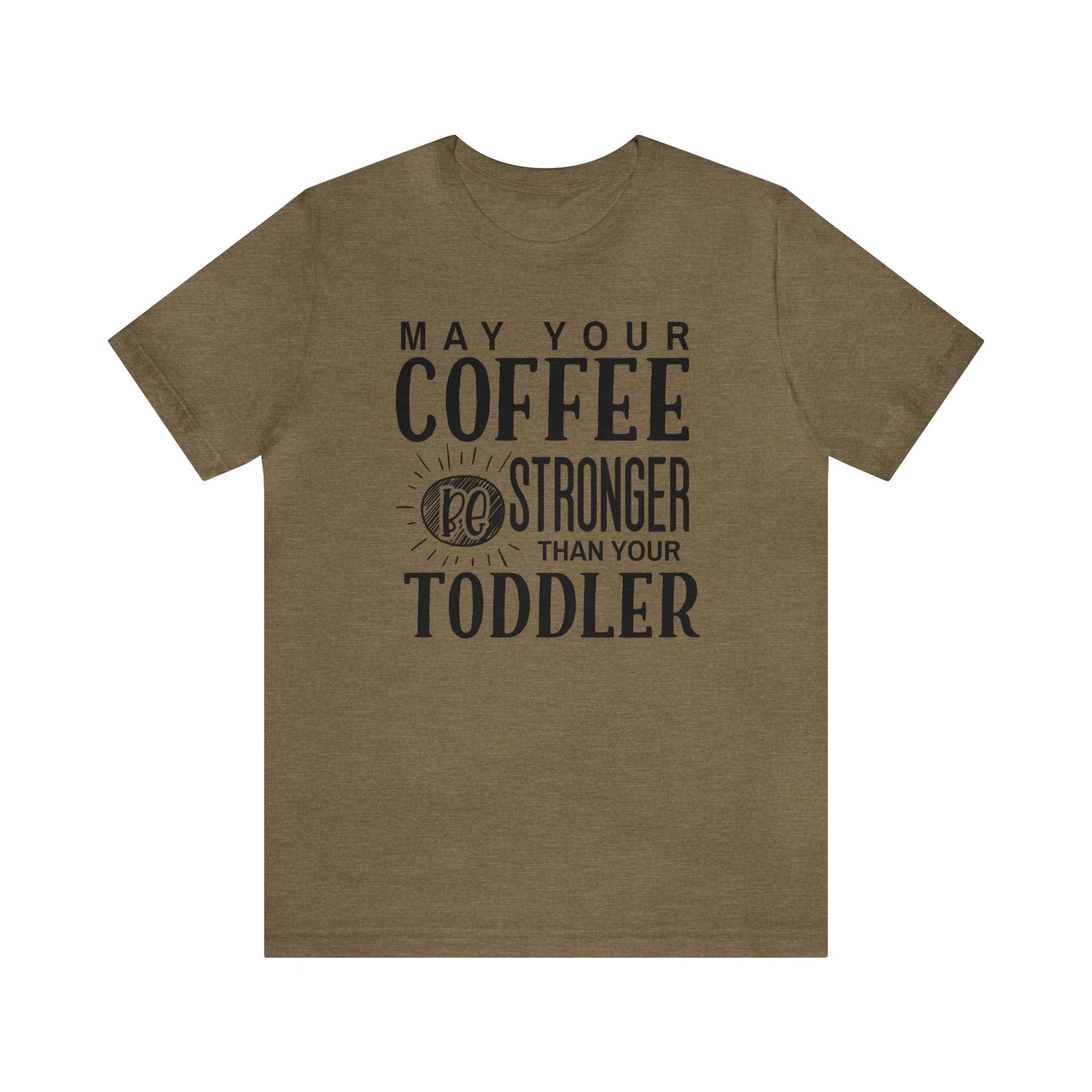 T-Shirt Heather Olive / S May Your Coffee Be Stronger Than Your Toddler | Jersey Short Sleeve Tee