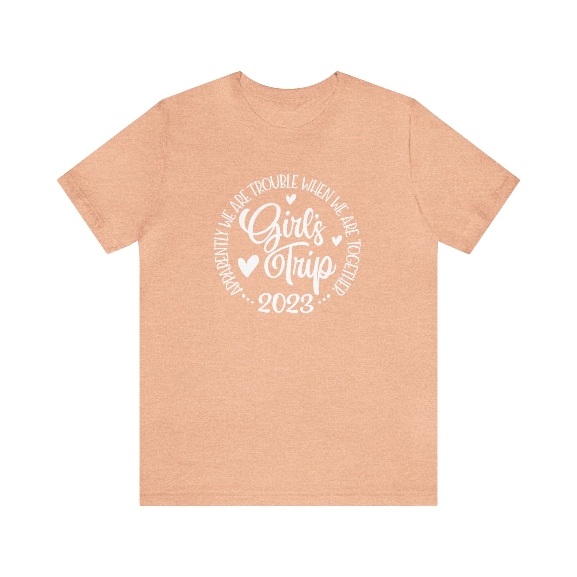 T-Shirt Heather Peach / S Girls Trip 2023 | Apparently We are Trouble When We are Together | Jersey Short Sleeve Tee