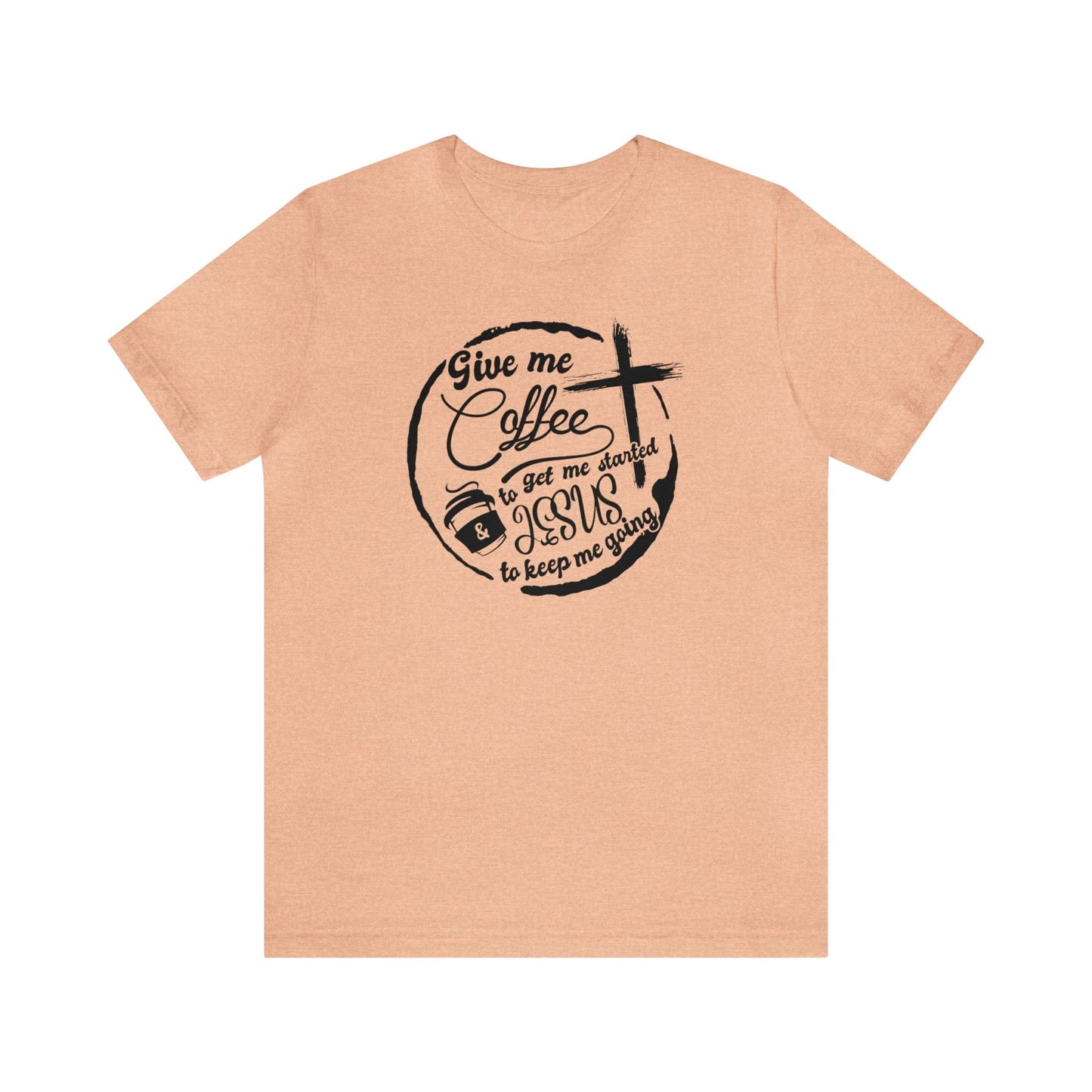 T-Shirt Heather Peach / S Give Me Coffee to Get Me Started and Jesus to Keep Me Going | Jersey Short Sleeve Tee