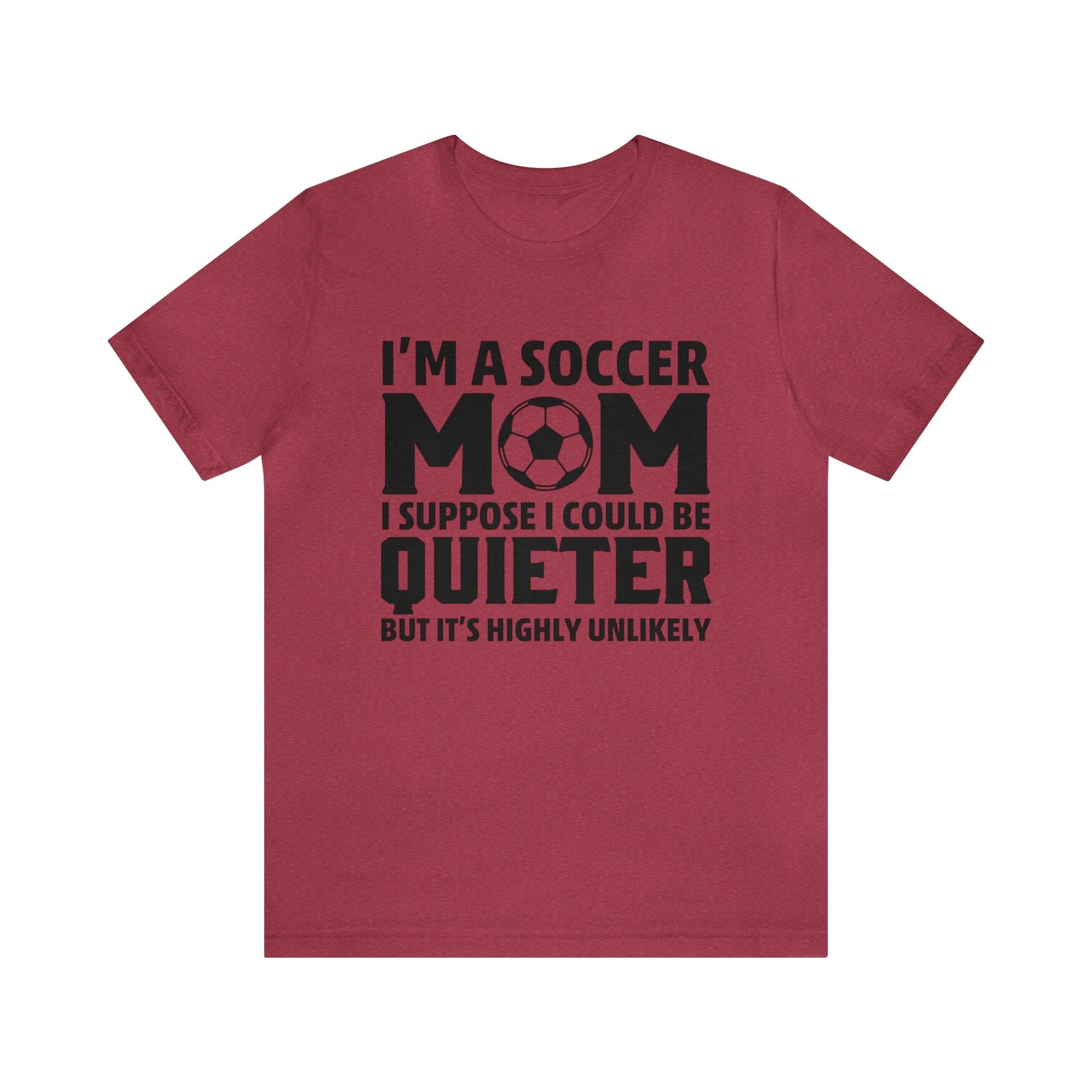 T-Shirt Heather Raspberry / XS I'm a Soccer Mom | Could Be Quieter But Highly Unlikely | Jersey Short Sleeve Tee