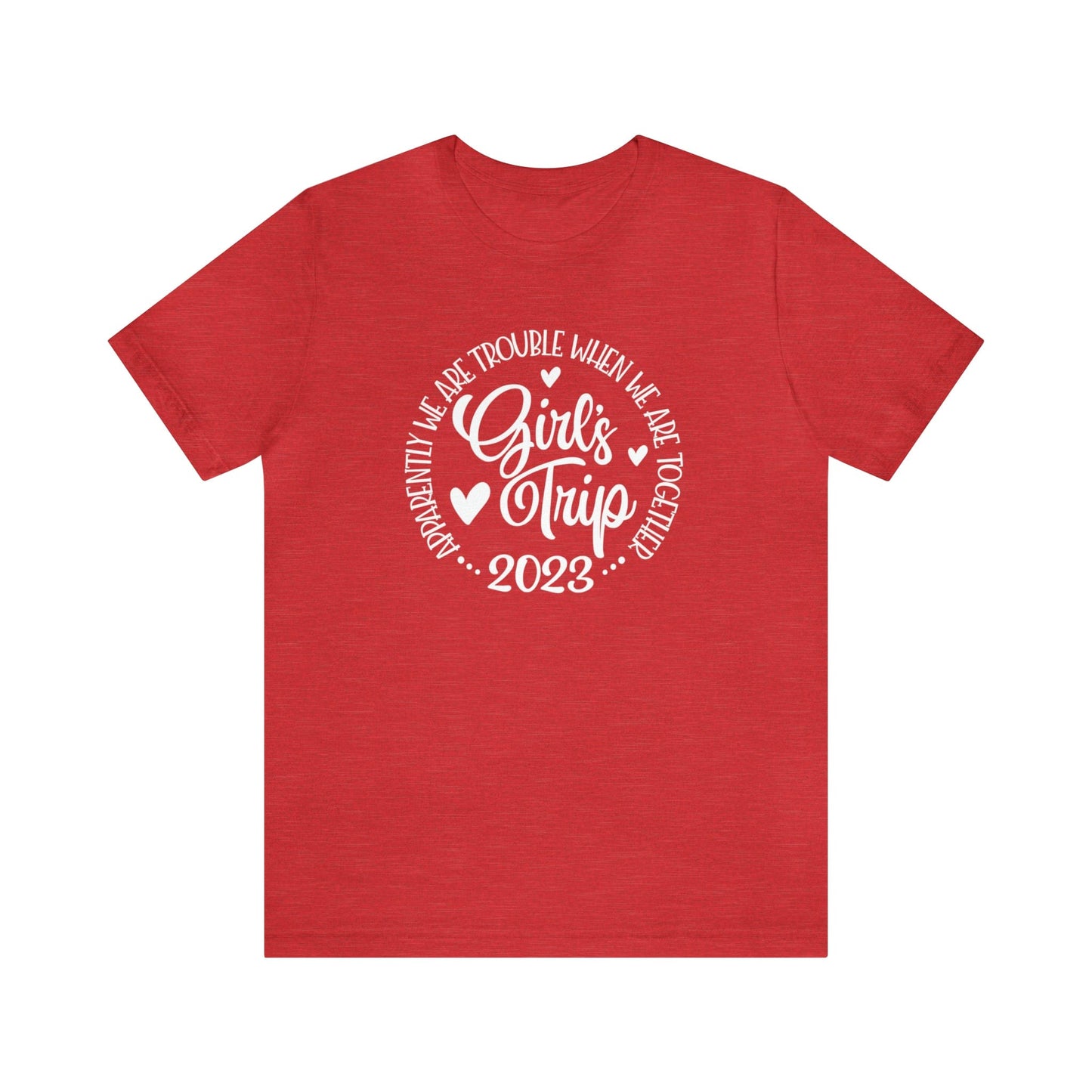 T-Shirt Heather Red / S Girls Trip 2023 | Apparently We are Trouble When We are Together | Jersey Short Sleeve Tee