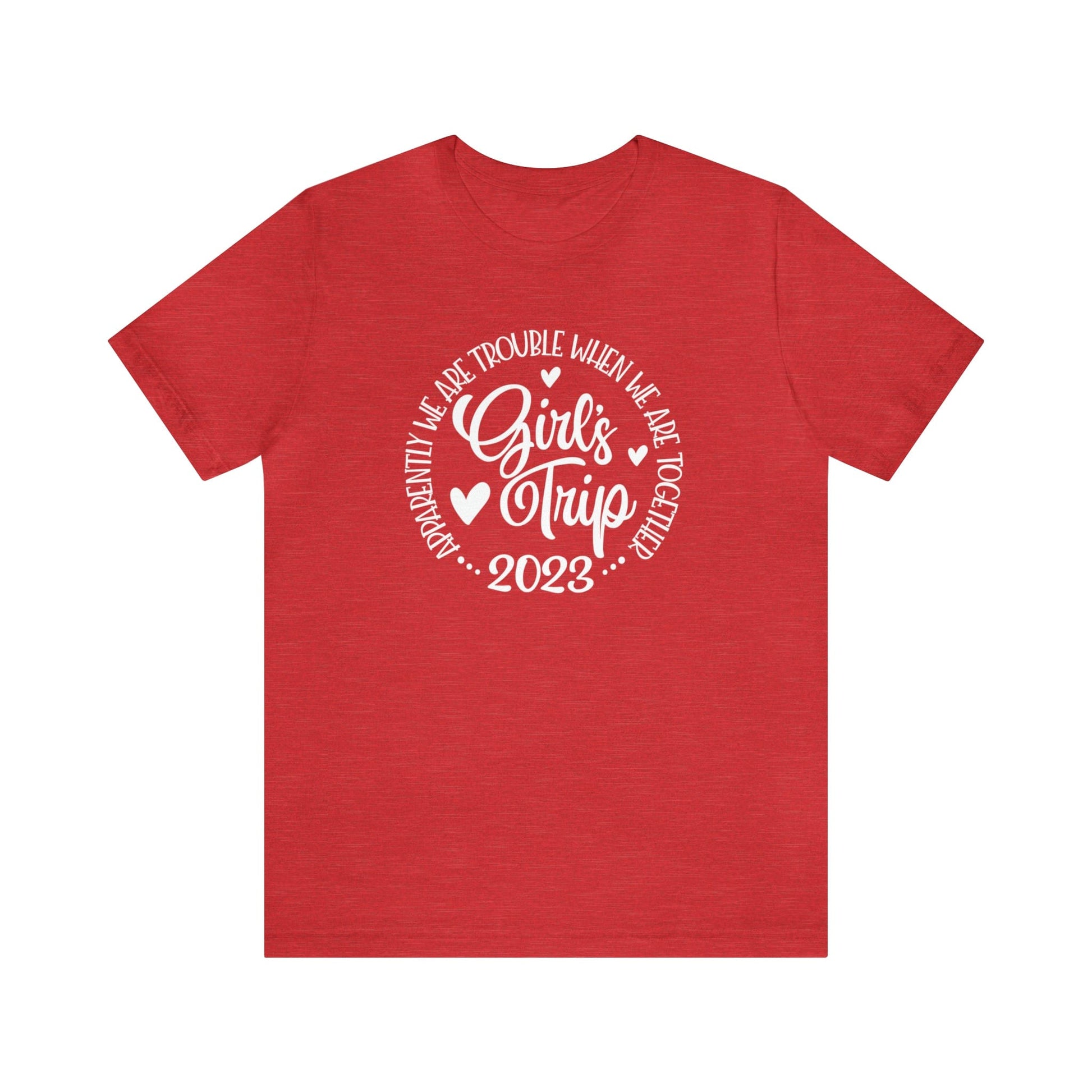 T-Shirt Heather Red / S Girls Trip 2023 | Apparently We are Trouble When We are Together | Jersey Short Sleeve Tee