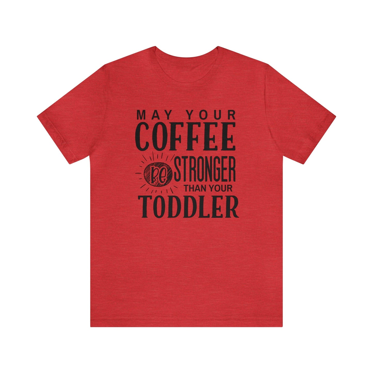 T-Shirt Heather Red / S May Your Coffee Be Stronger Than Your Toddler | Jersey Short Sleeve Tee